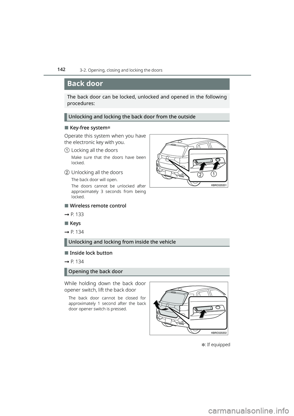 TOYOTA RAIZE 2023 Owners Manual 1423-2. Opening, closing and locking the doors
RAIZE_OM_General_BZ358E ✽
: If equipped
Back door
The back door can be locked, unlocked and opened in the following
procedures:
Unlocking and loc TOYOTA RAIZE 2023 Owners Manual 1423-2. Opening, closing and locking the doors
RAIZE_OM_General_BZ358E ✽
: If equipped
Back door
The back door can be locked, unlocked and opened in the following
procedures:
Unlocking and loc
