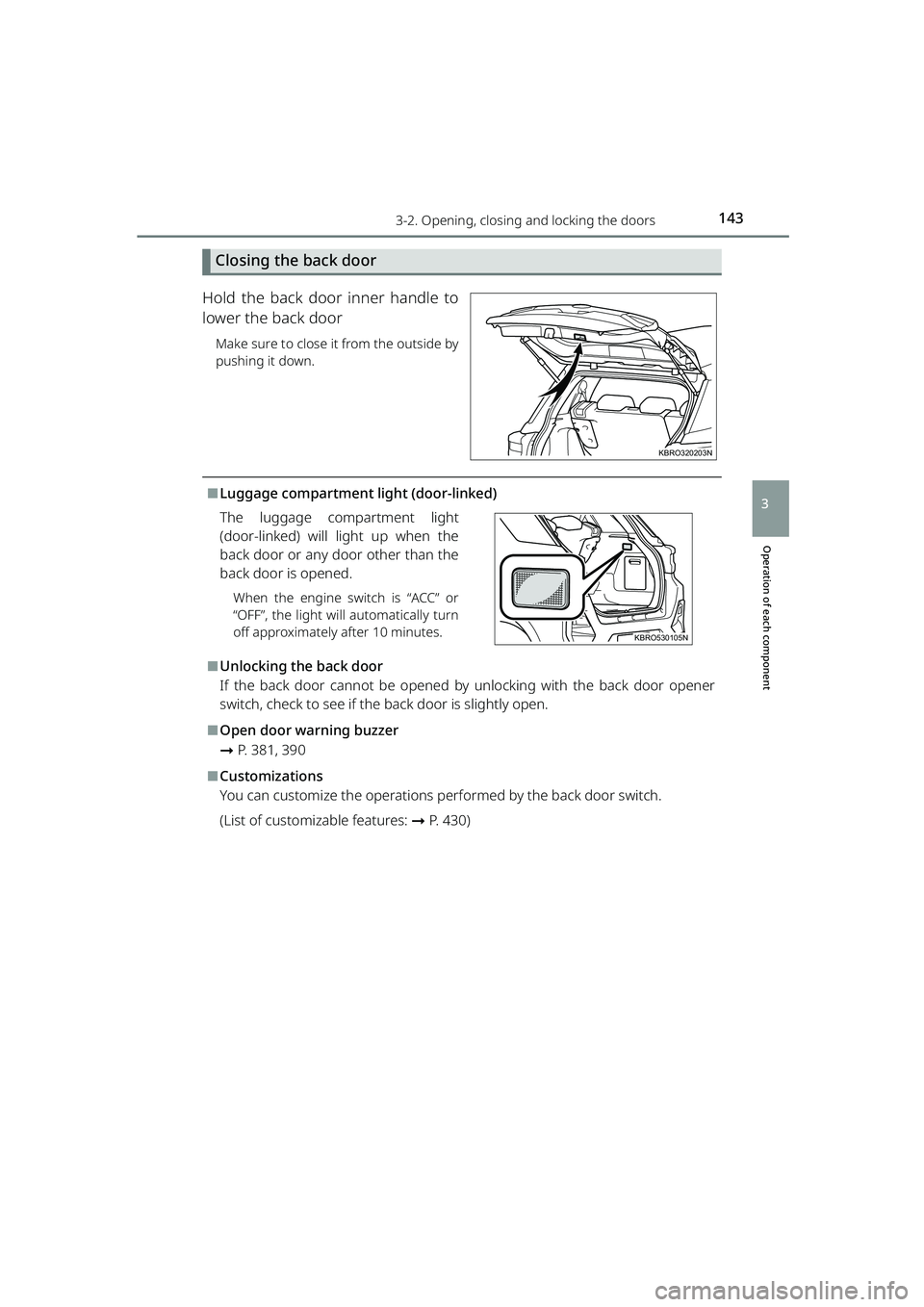 TOYOTA RAIZE 2023 Owners Manual 1433-2. Opening, closing and locking the doors
RAIZE_OM_General_BZ358E
Operation of each component
3
Closing the back door
Hold the back door inner handle to
lower the back door
Make sure to clo TOYOTA RAIZE 2023 Owners Manual 1433-2. Opening, closing and locking the doors
RAIZE_OM_General_BZ358E
Operation of each component
3
Closing the back door
Hold the back door inner handle to
lower the back door
Make sure to clo