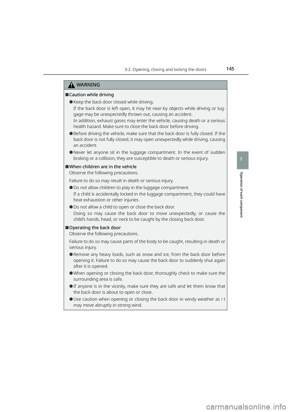 TOYOTA RAIZE 2023 Owners Manual 1453-2. Opening, closing and locking the doors
RAIZE_OM_General_BZ358E
Operation of each component
3
WARNING
⬛Caution while driving
⚫Keep the back door closed while driving.
If the back door is le TOYOTA RAIZE 2023 Owners Manual 1453-2. Opening, closing and locking the doors
RAIZE_OM_General_BZ358E
Operation of each component
3
WARNING
⬛Caution while driving
⚫Keep the back door closed while driving.
If the back door is le