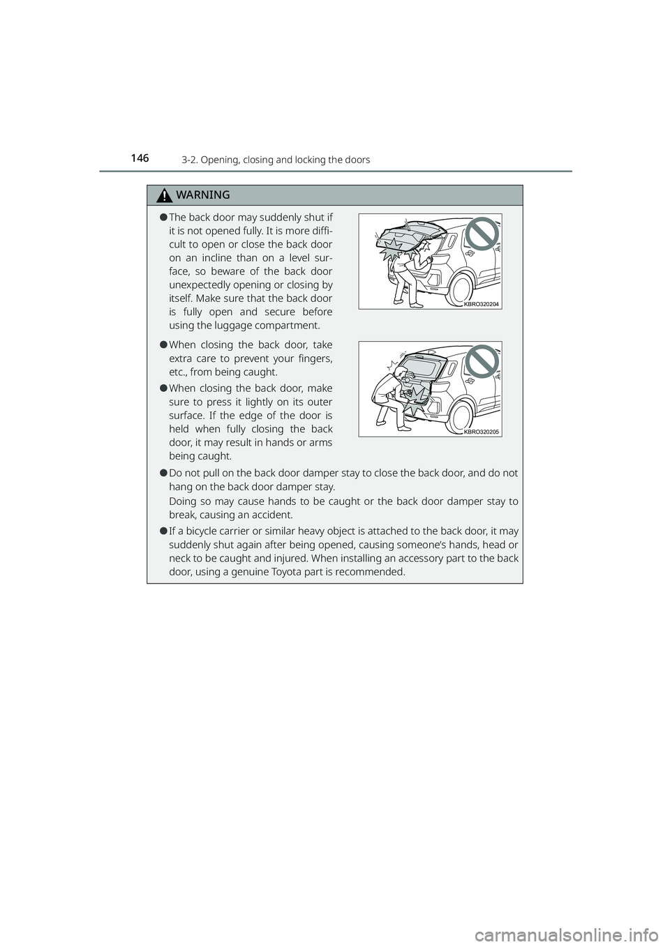 TOYOTA RAIZE 2023 Owners Manual 1463-2. Opening, closing and locking the doors
RAIZE_OM_General_BZ358E
WARNING
⚫The back door may suddenly shut if
it is not opened fully. It is more diffi-
cult to open or close the back door
on an TOYOTA RAIZE 2023 Owners Manual 1463-2. Opening, closing and locking the doors
RAIZE_OM_General_BZ358E
WARNING
⚫The back door may suddenly shut if
it is not opened fully. It is more diffi-
cult to open or close the back door
on an