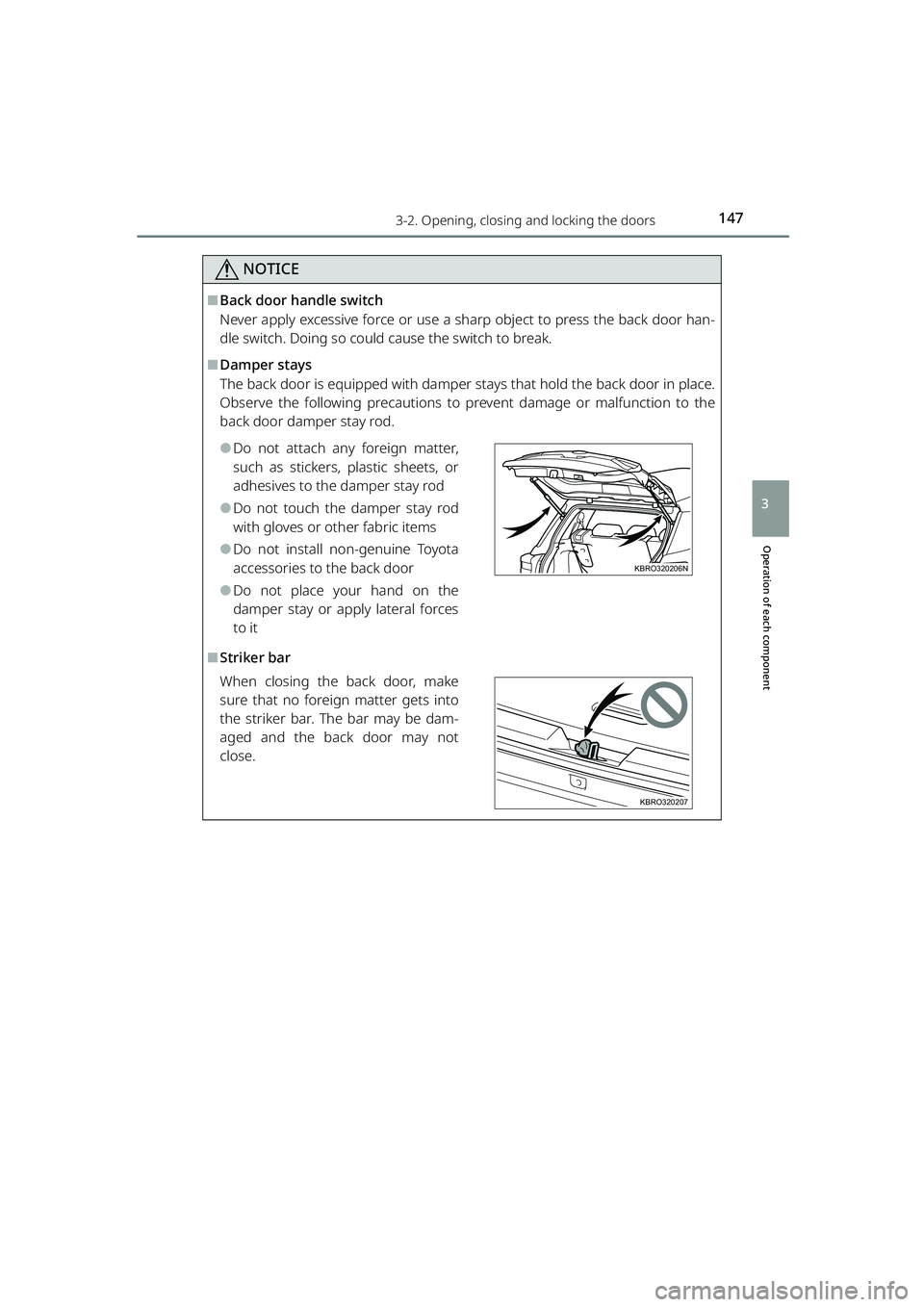TOYOTA RAIZE 2023 Owners Manual 1473-2. Opening, closing and locking the doors
RAIZE_OM_General_BZ358E
Operation of each component
3
NOTICE
⬛Back door handle switch
Never apply excessive force or use a sharp object to press the ba TOYOTA RAIZE 2023 Owners Manual 1473-2. Opening, closing and locking the doors
RAIZE_OM_General_BZ358E
Operation of each component
3
NOTICE
⬛Back door handle switch
Never apply excessive force or use a sharp object to press the ba
