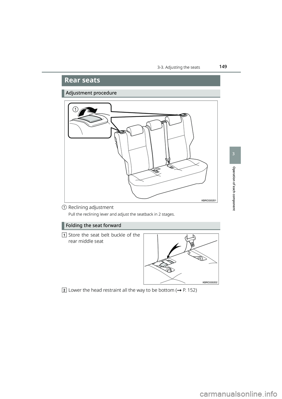 TOYOTA RAIZE 2023 Owners Manual 1493-3. Adjusting the seats
RAIZE_OM_General_BZ358E
Operation of each component
3
Rear seats
Adjustment procedure
aReclining adjustment
Pull the reclining lever and adjust the seatback in 2 stages.
Fo TOYOTA RAIZE 2023 Owners Manual 1493-3. Adjusting the seats
RAIZE_OM_General_BZ358E
Operation of each component
3
Rear seats
Adjustment procedure
aReclining adjustment
Pull the reclining lever and adjust the seatback in 2 stages.
Fo