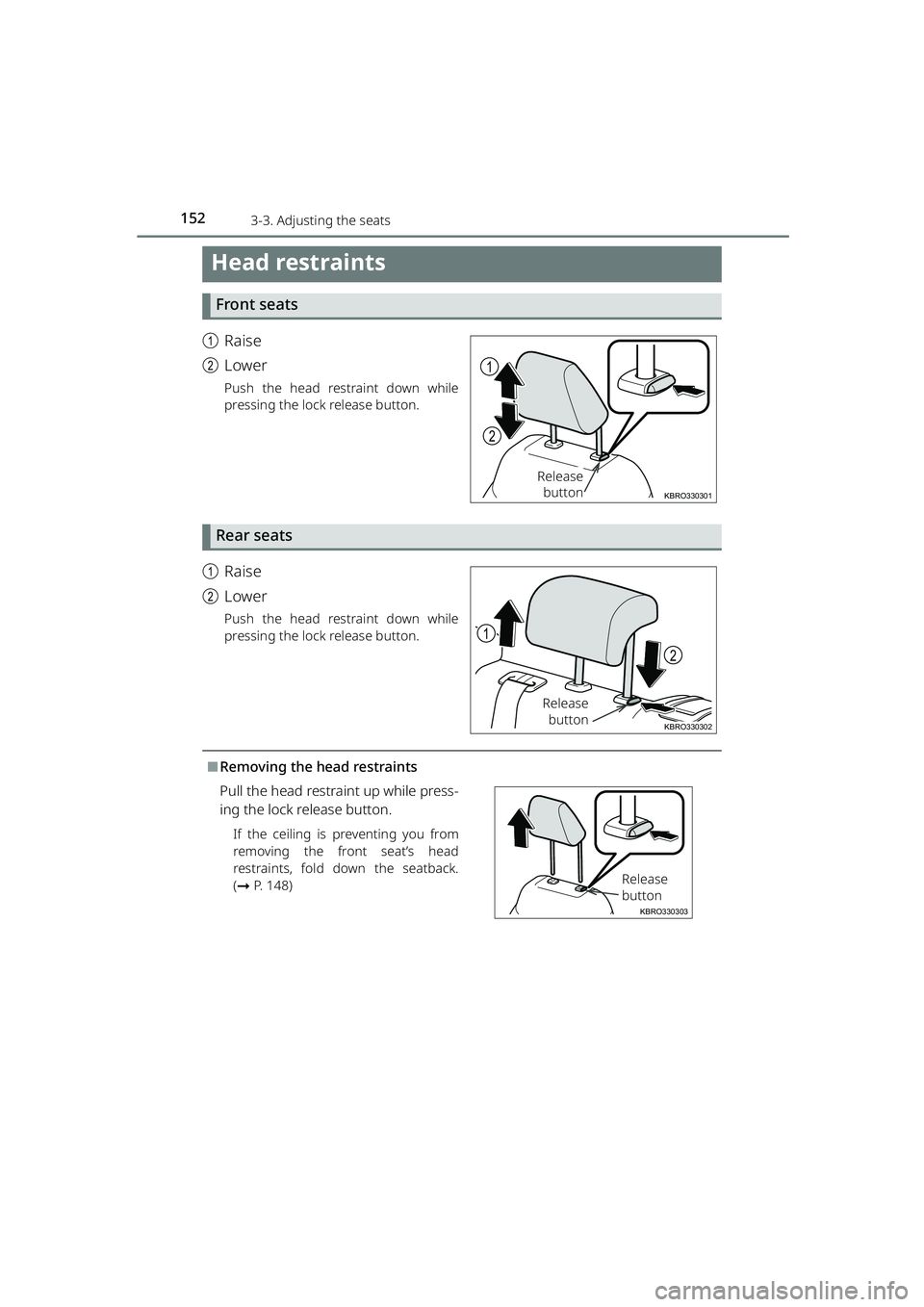TOYOTA RAIZE 2023 Owners Manual 1523-3. Adjusting the seats
RAIZE_OM_General_BZ358E
Head restraints
Front seats
aRaise
b Lower
Push the head restraint down while
pressing the lock release button.
Rear seats
aRaise
b Lower
Push the h TOYOTA RAIZE 2023 Owners Manual 1523-3. Adjusting the seats
RAIZE_OM_General_BZ358E
Head restraints
Front seats
aRaise
b Lower
Push the head restraint down while
pressing the lock release button.
Rear seats
aRaise
b Lower
Push the h