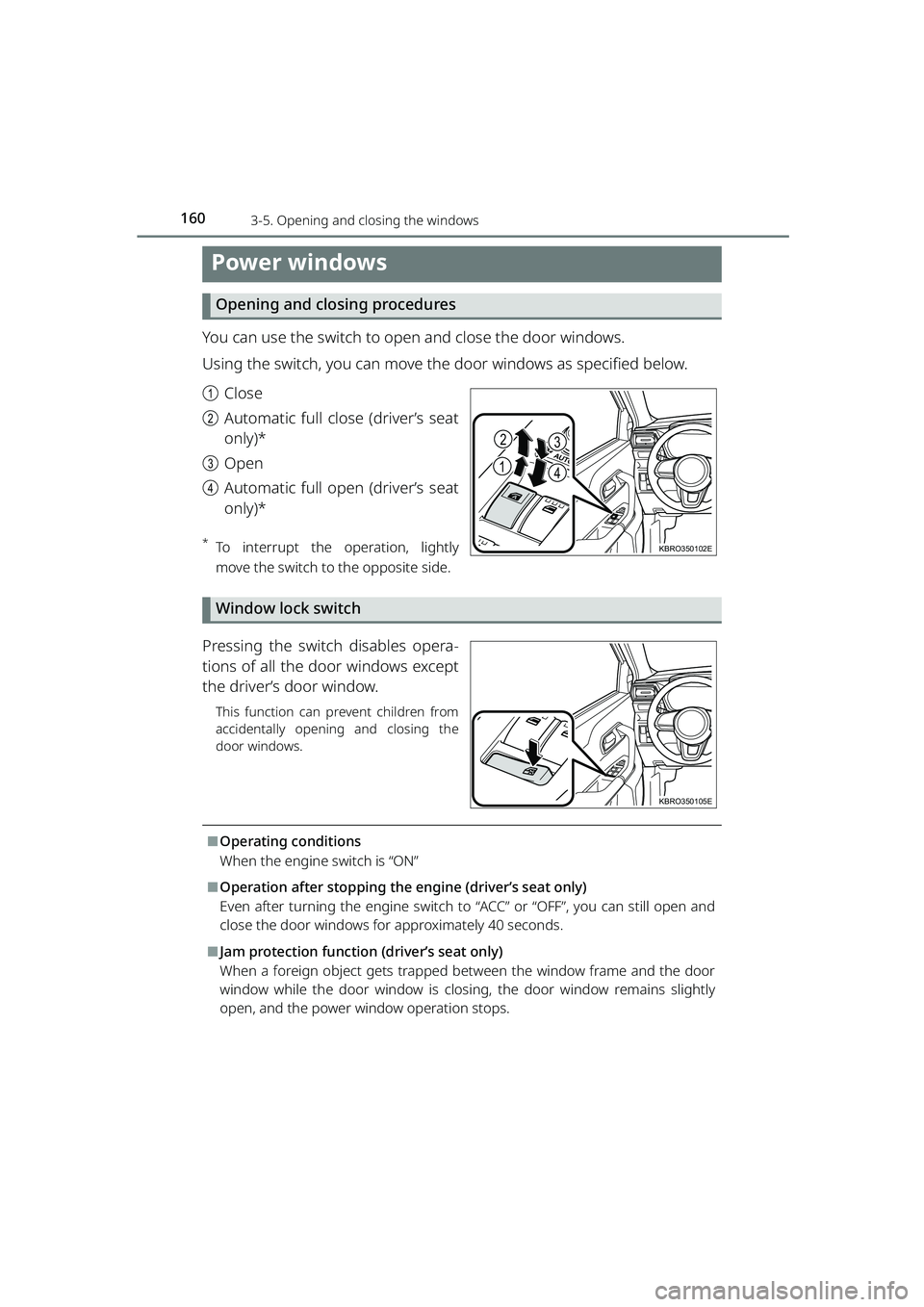 TOYOTA RAIZE 2023 Owners Guide 160
RAIZE_OM_General_BZ358E
3-5. Opening and closing the windows
Power windows
Opening and closing procedures
You can use the switch to open and close the door windows.
Using the switch, you can move TOYOTA RAIZE 2023 Owners Guide 160
RAIZE_OM_General_BZ358E
3-5. Opening and closing the windows
Power windows
Opening and closing procedures
You can use the switch to open and close the door windows.
Using the switch, you can move