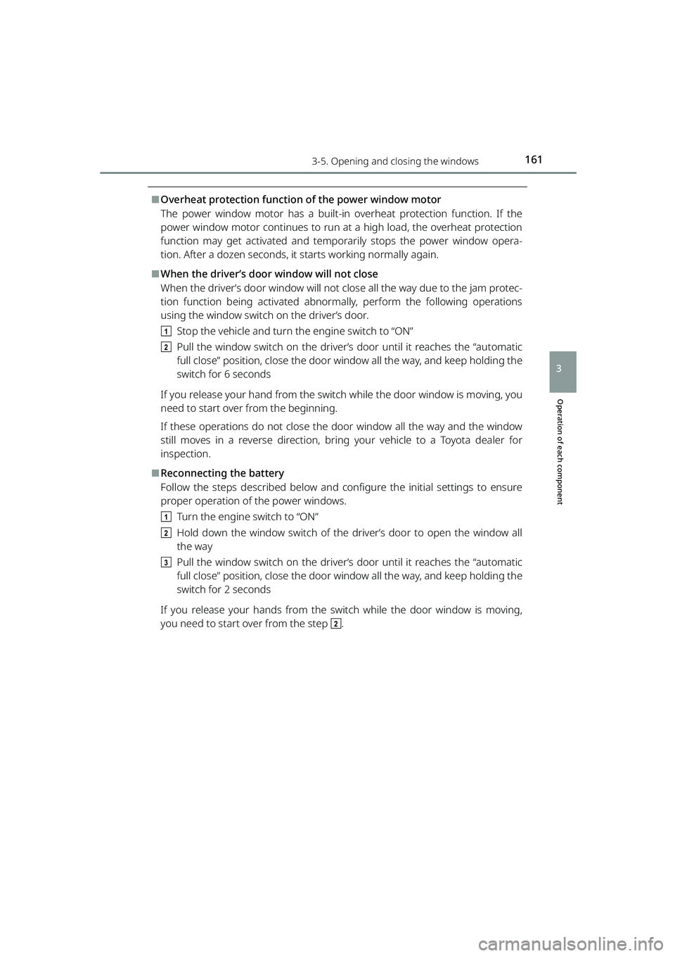 TOYOTA RAIZE 2023 User Guide 1613-5. Opening and closing the windows
RAIZE_OM_General_BZ358E
Operation of each component
3
⬛Overheat protection function of the power window motor
The power window motor has a built-in overheat p TOYOTA RAIZE 2023 User Guide 1613-5. Opening and closing the windows
RAIZE_OM_General_BZ358E
Operation of each component
3
⬛Overheat protection function of the power window motor
The power window motor has a built-in overheat p