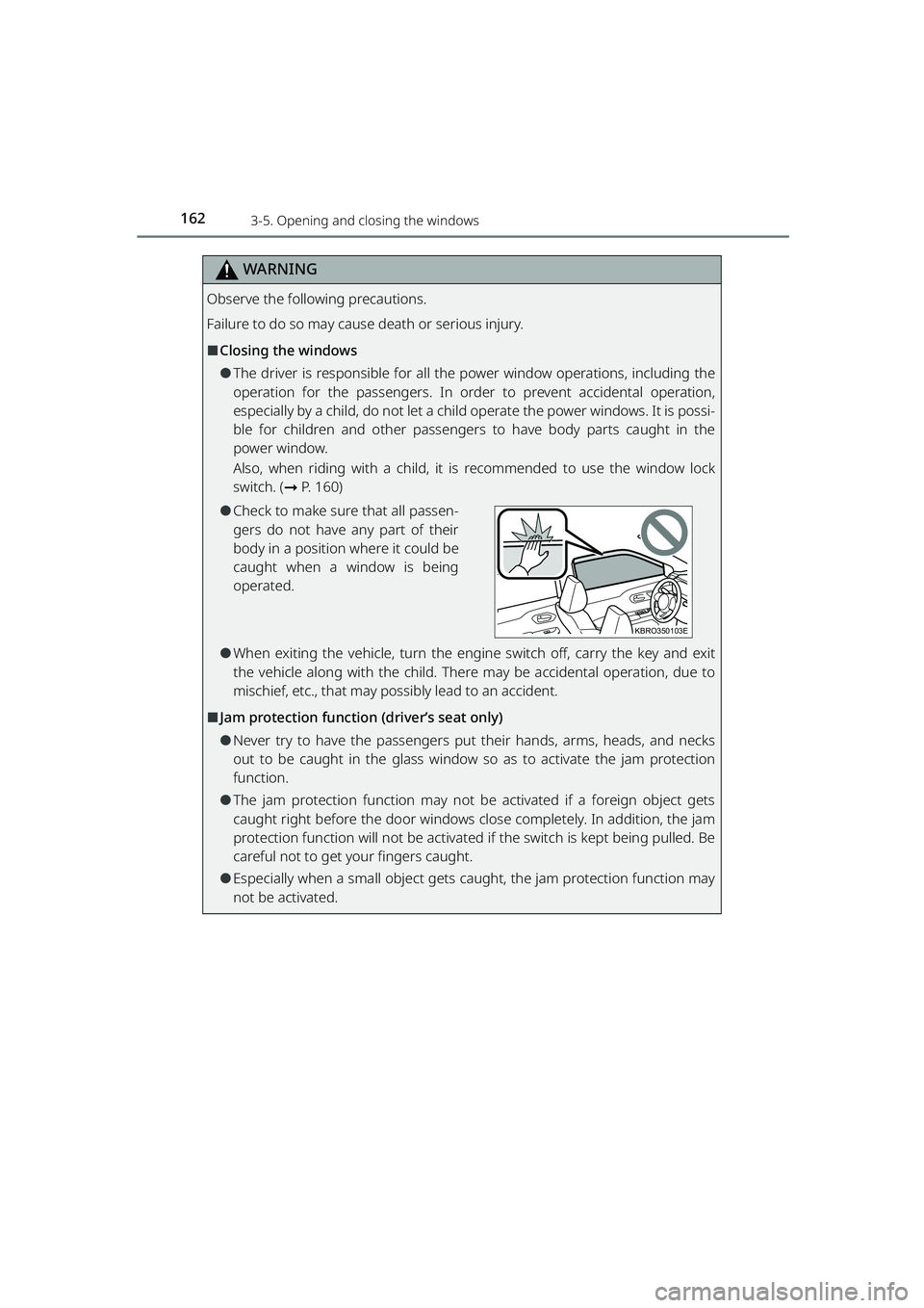 TOYOTA RAIZE 2023 User Guide 1623-5. Opening and closing the windows
RAIZE_OM_General_BZ358E
WARNING
Observe the following precautions.
Failure to do so may cause death or serious injury.
⬛Closing the windows
⚫The driver is r