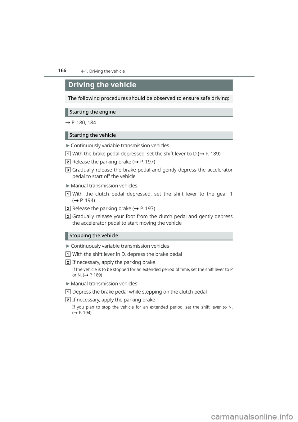 TOYOTA RAIZE 2023 User Guide 166
RAIZE_OM_General_BZ358E
4-1. Driving the vehicle
Driving the vehicle
The following procedures should be observed to ensure safe driving:
Starting the engine
➞ P. 180, 184
Starting the vehicle
TOYOTA RAIZE 2023 User Guide 166
RAIZE_OM_General_BZ358E
4-1. Driving the vehicle
Driving the vehicle
The following procedures should be observed to ensure safe driving:
Starting the engine
➞ P. 180, 184
Starting the vehicle