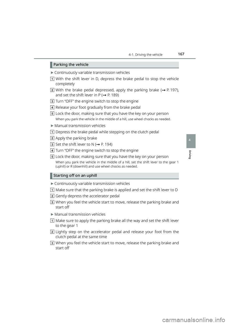 TOYOTA RAIZE 2023 User Guide 1674-1. Driving the vehicle
RAIZE_OM_General_BZ358E
Driving
4
Parking the vehicle
▶Continuously variable transmission vehicles
a With the shift lever in D, depress the brake pedal to stop the vehicl TOYOTA RAIZE 2023 User Guide 1674-1. Driving the vehicle
RAIZE_OM_General_BZ358E
Driving
4
Parking the vehicle
▶Continuously variable transmission vehicles
a With the shift lever in D, depress the brake pedal to stop the vehicl