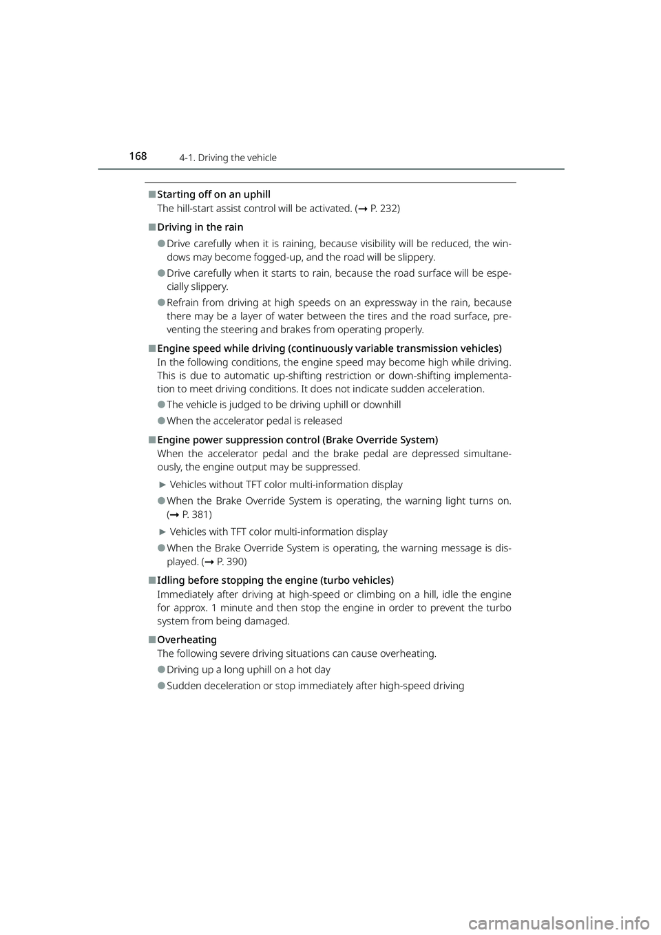 TOYOTA RAIZE 2023 User Guide 1684-1. Driving the vehicle
RAIZE_OM_General_BZ358E
⬛Starting off on an uphill
The hill-start assist control will be activated. (➞P. 232)
⬛Driving in the rain
⚫Drive carefully when it is raini TOYOTA RAIZE 2023 User Guide 1684-1. Driving the vehicle
RAIZE_OM_General_BZ358E
⬛Starting off on an uphill
The hill-start assist control will be activated. (➞P. 232)
⬛Driving in the rain
⚫Drive carefully when it is raini