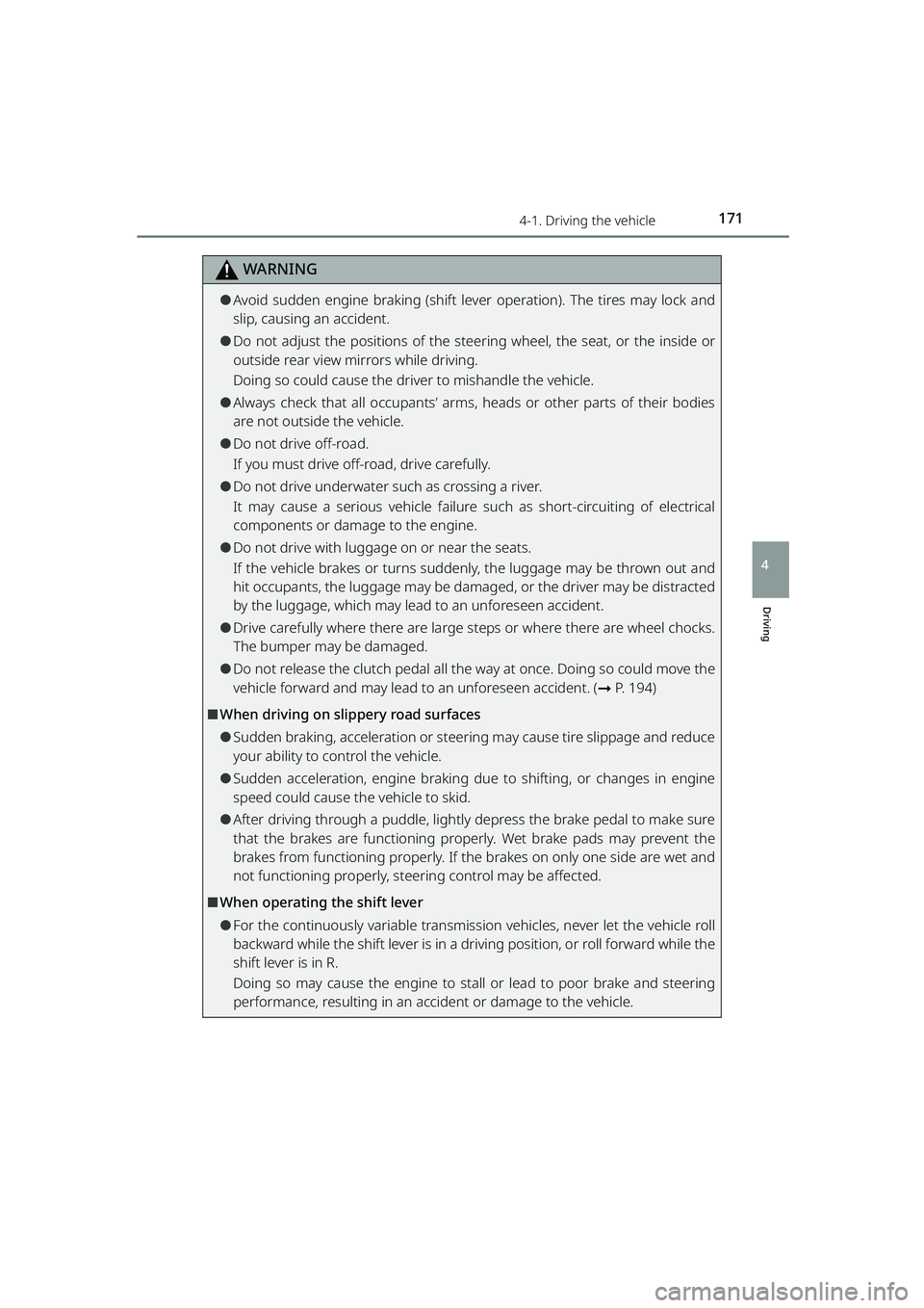 TOYOTA RAIZE 2023 User Guide 1714-1. Driving the vehicle
RAIZE_OM_General_BZ358E
WARNING
Driving
4
⚫Avoid sudden engine braking (shift lever operation). The tires may lock and
slip, causing an accident.
⚫Do not adjust the pos