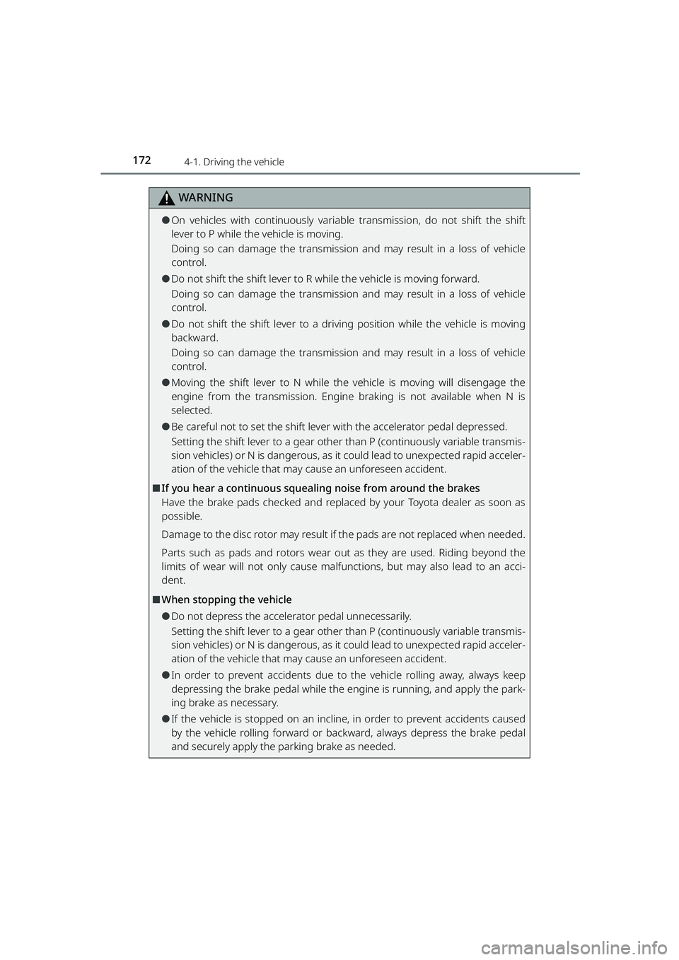 TOYOTA RAIZE 2023 User Guide 1724-1. Driving the vehicle
RAIZE_OM_General_BZ358E
WARNING
⚫On vehicles with continuously variable transmission, do not shift the shift
lever to P while the vehicle is moving.
Doing so can damage t