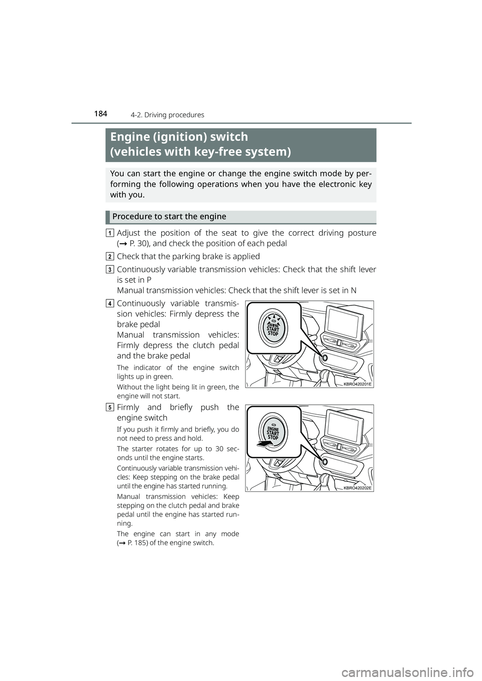 TOYOTA RAIZE 2023 Owners Manual 1844-2. Driving procedures
RAIZE_OM_General_BZ358E
Engine (ignition) switch
(vehicles with key-free system)
You can start the engine or change the engine switch mode by per-
forming the following ope TOYOTA RAIZE 2023 Owners Manual 1844-2. Driving procedures
RAIZE_OM_General_BZ358E
Engine (ignition) switch
(vehicles with key-free system)
You can start the engine or change the engine switch mode by per-
forming the following ope