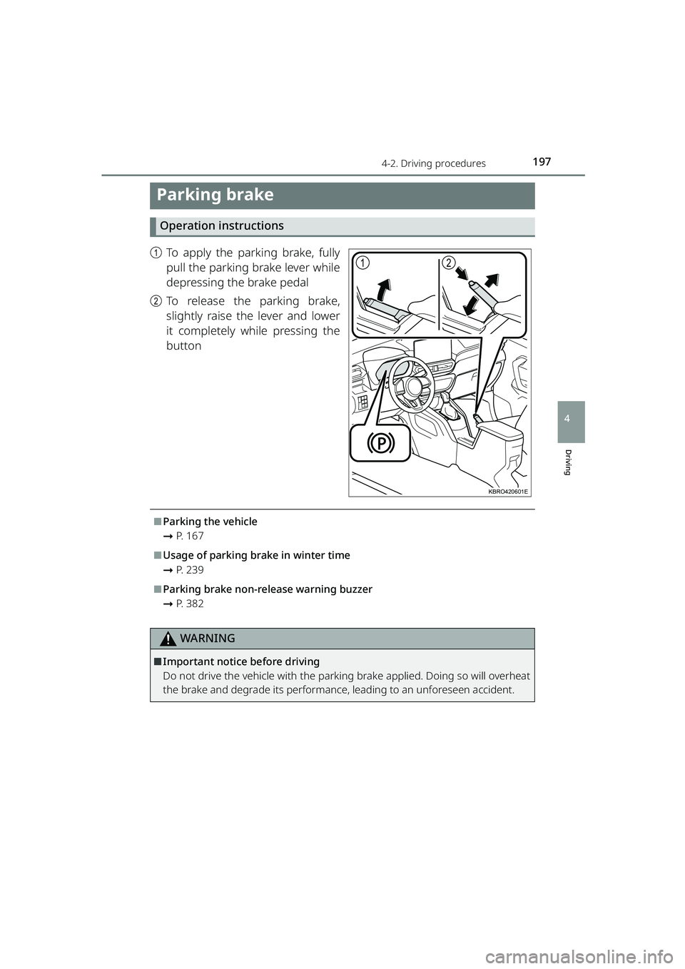 TOYOTA RAIZE 2023 Owners Manual 1974-2. Driving procedures
RAIZE_OM_General_BZ358E
Driving
4
Parking brake
Operation instructions
aTo apply the parking brake, fully
pull the parking brake lever while
depressing the brake pedal
b To TOYOTA RAIZE 2023 Owners Manual 1974-2. Driving procedures
RAIZE_OM_General_BZ358E
Driving
4
Parking brake
Operation instructions
aTo apply the parking brake, fully
pull the parking brake lever while
depressing the brake pedal
b To
