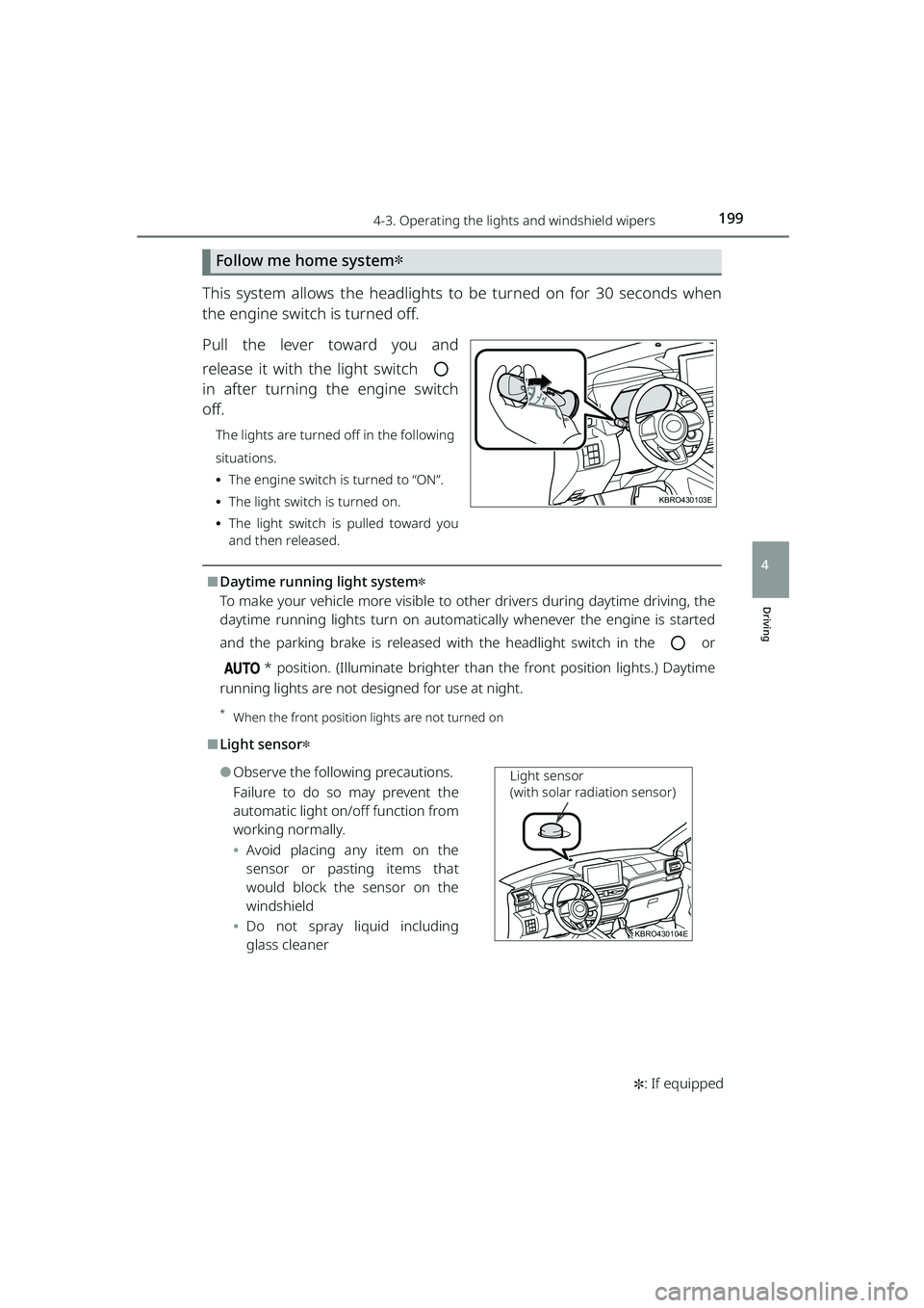 TOYOTA RAIZE 2023 Owners Guide 1994-3. Operating the lights and windshield wipers
RAIZE_OM_General_BZ358E✽
: If equipped
Driving
4
Follow me home system✽
This system allows the headlights to be turned on for 30 seconds when
the TOYOTA RAIZE 2023 Owners Guide 1994-3. Operating the lights and windshield wipers
RAIZE_OM_General_BZ358E✽
: If equipped
Driving
4
Follow me home system✽
This system allows the headlights to be turned on for 30 seconds when
the
