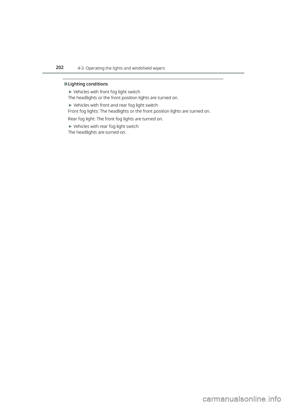 TOYOTA RAIZE 2023 Owners Manual 2024-3. Operating the lights and windshield wipers
RAIZE_OM_General_BZ358E
⬛Lighting conditions
▶Vehicles with front fog light switch
The headlights or the front po sition lights are turned on.
TOYOTA RAIZE 2023 Owners Manual 2024-3. Operating the lights and windshield wipers
RAIZE_OM_General_BZ358E
⬛Lighting conditions
▶Vehicles with front fog light switch
The headlights or the front po sition lights are turned on.