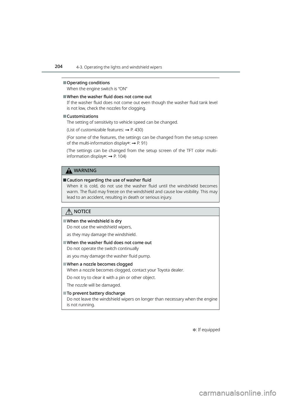TOYOTA RAIZE 2023 User Guide 2044-3. Operating the lights and windshield wipers
RAIZE_OM_General_BZ358E✽
: If equipped
⬛Operating conditions
When the engine switch is “ON”
⬛When the washer flui d does not come out
If th