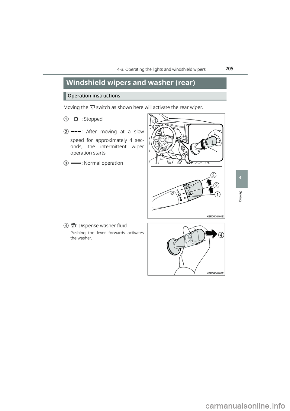 TOYOTA RAIZE 2023 User Guide 2054-3. Operating the lights and windshield wipers
RAIZE_OM_General_BZ358E
Driving
4
Windshield wipers and washer (rear)
Operation instructions
Moving the switch as shown here will activate the rear TOYOTA RAIZE 2023 User Guide 2054-3. Operating the lights and windshield wipers
RAIZE_OM_General_BZ358E
Driving
4
Windshield wipers and washer (rear)
Operation instructions
Moving the switch as shown here will activate the rear