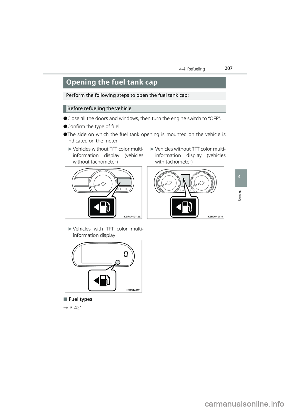TOYOTA RAIZE 2023 Workshop Manual 207
RAIZE_OM_General_BZ358E
Driving
4
4-4. Refueling
Opening the fuel tank cap
Perform the following steps to open the fuel tank cap:Before refueling the vehicle
⚫Close all the doors and windows, th TOYOTA RAIZE 2023 Workshop Manual 207
RAIZE_OM_General_BZ358E
Driving
4
4-4. Refueling
Opening the fuel tank cap
Perform the following steps to open the fuel tank cap:Before refueling the vehicle
⚫Close all the doors and windows, th