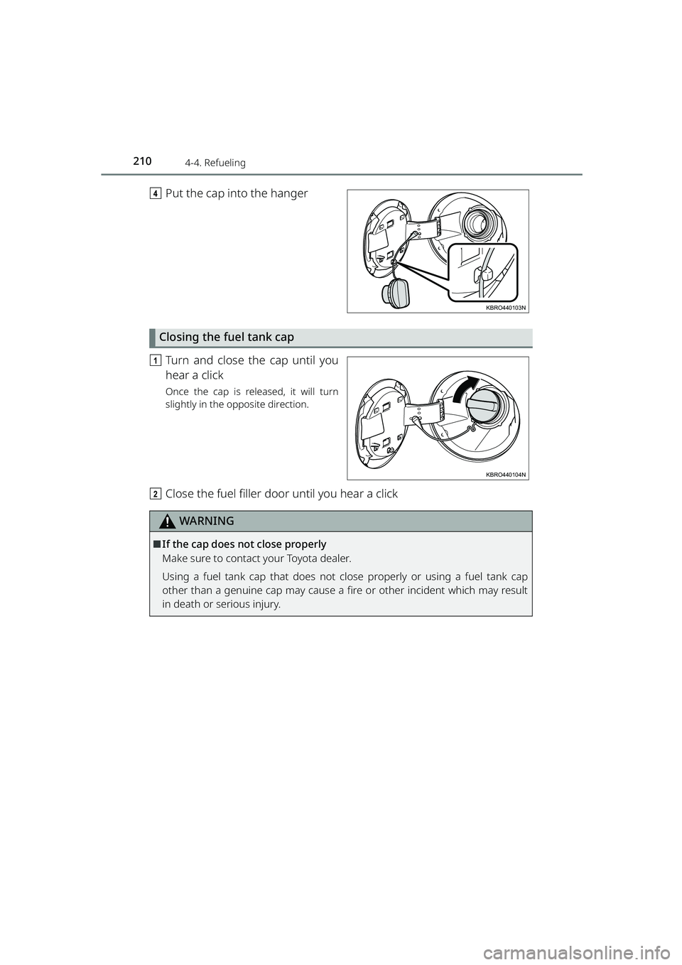 TOYOTA RAIZE 2023 Owners Manual 2104-4. Refueling
RAIZE_OM_General_BZ358E
dPut the cap into the hanger
Closing the fuel tank cap
aTurn and close the cap until you
hear a click
Once the cap is released, it will turn
slightly in the o TOYOTA RAIZE 2023 Owners Manual 2104-4. Refueling
RAIZE_OM_General_BZ358E
dPut the cap into the hanger
Closing the fuel tank cap
aTurn and close the cap until you
hear a click
Once the cap is released, it will turn
slightly in the o
