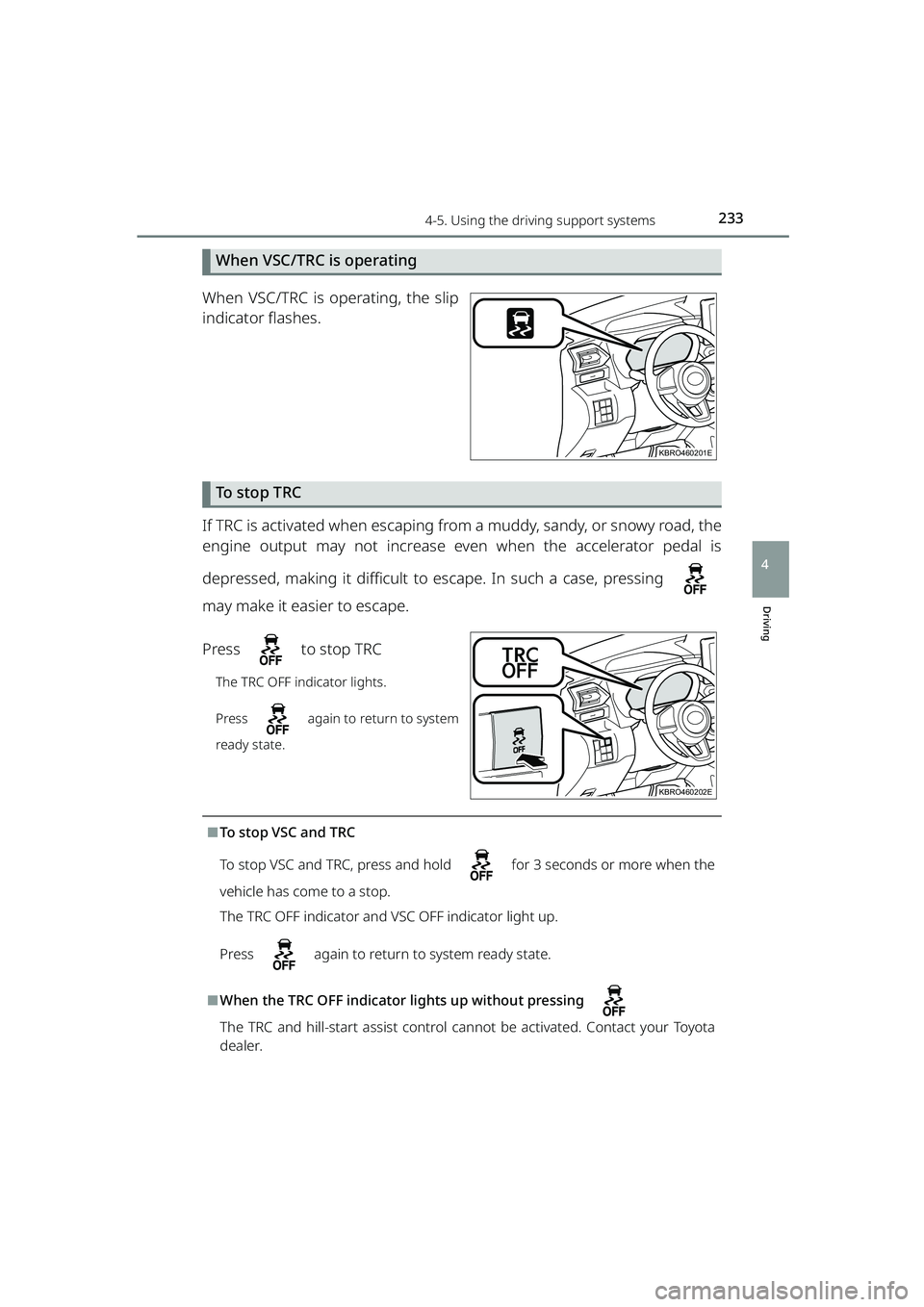 TOYOTA RAIZE 2023 Owners Guide 2334-5. Using the driving support systems
RAIZE_OM_General_BZ358E
Driving
4
When VSC/TRC is operating
When VSC/TRC is operating, the slip
indicator flashes.
To s t o p T R C
If TRC is activated when TOYOTA RAIZE 2023 Owners Guide 2334-5. Using the driving support systems
RAIZE_OM_General_BZ358E
Driving
4
When VSC/TRC is operating
When VSC/TRC is operating, the slip
indicator flashes.
To s t o p T R C
If TRC is activated when