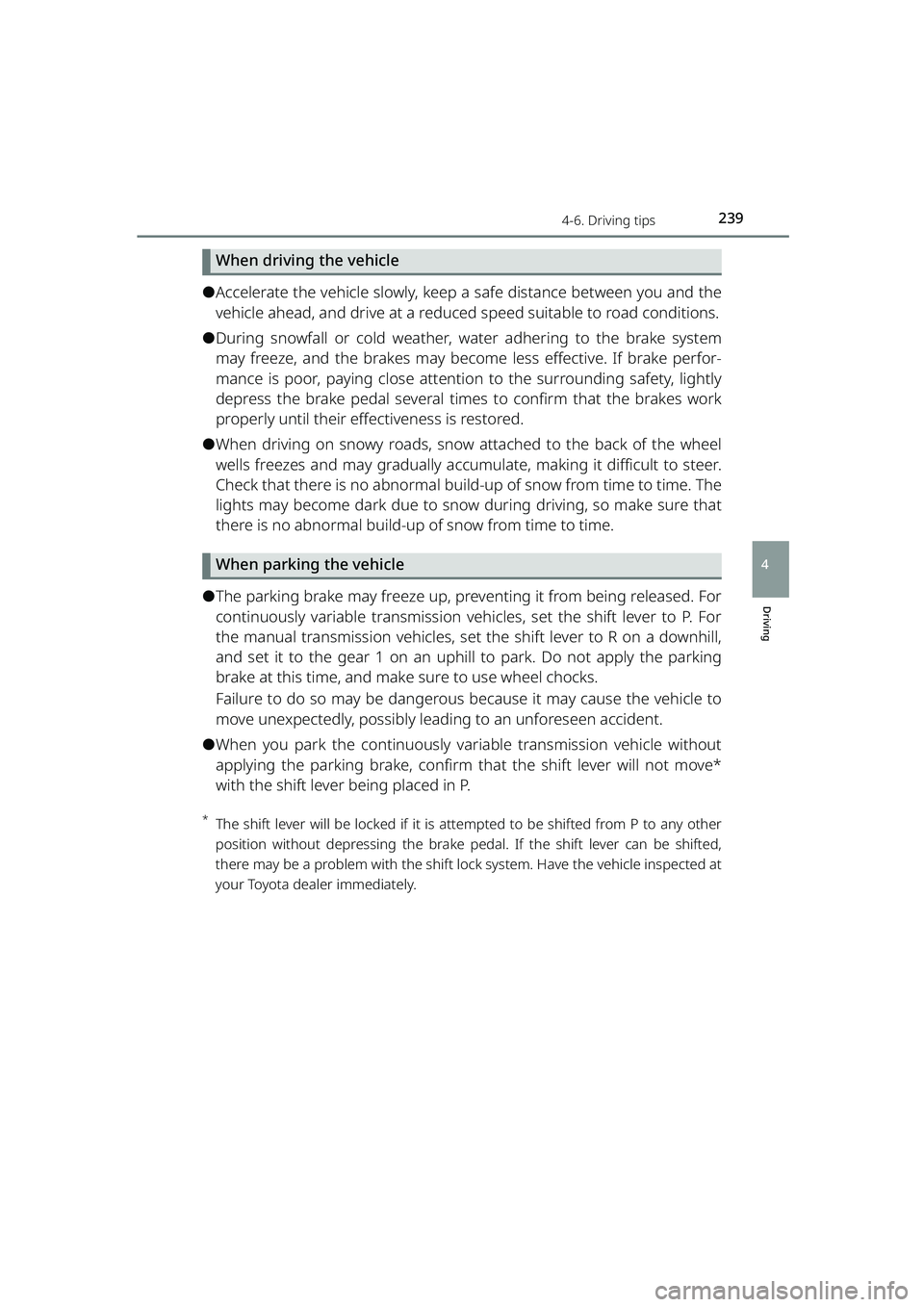 TOYOTA RAIZE 2023 Owners Manual 2394-6. Driving tips
RAIZE_OM_General_BZ358E
Driving
4
When driving the vehicle
⚫Accelerate the vehicle slowly, keep a safe distance between you and the
vehicle ahead, and drive at a reduced speed s TOYOTA RAIZE 2023 Owners Manual 2394-6. Driving tips
RAIZE_OM_General_BZ358E
Driving
4
When driving the vehicle
⚫Accelerate the vehicle slowly, keep a safe distance between you and the
vehicle ahead, and drive at a reduced speed s
