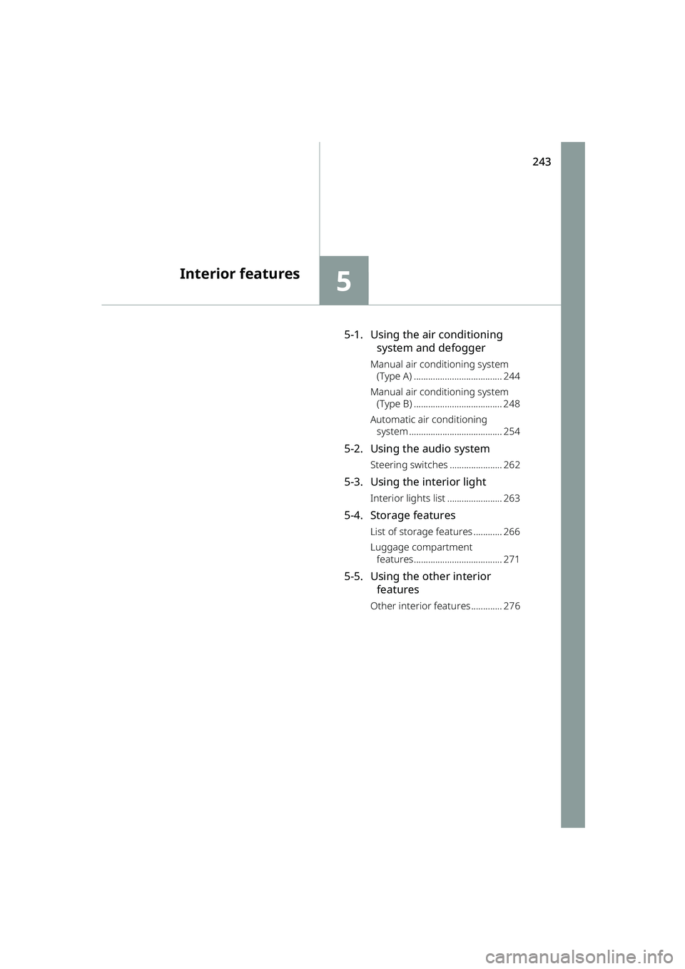 TOYOTA RAIZE 2023 Owners Manual 243
5
RAIZE_OM_General_BZ358E
Interior features
5-1. Using the air conditioning system and defogger
Manual air conditioning system
(Type A) ..................................... 244
Manual air condit TOYOTA RAIZE 2023 Owners Manual 243
5
RAIZE_OM_General_BZ358E
Interior features
5-1. Using the air conditioning system and defogger
Manual air conditioning system
(Type A) ..................................... 244
Manual air condit