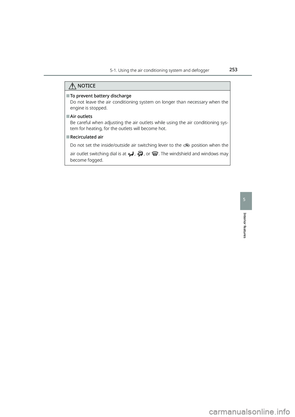 TOYOTA RAIZE 2023 Repair Manual 2535-1. Using the air conditioning system and defogger
RAIZE_OM_General_BZ358E
Interior features
5
NOTICE
⬛To prevent battery discharge
Do not leave the air conditioning system on longer than necess TOYOTA RAIZE 2023 Repair Manual 2535-1. Using the air conditioning system and defogger
RAIZE_OM_General_BZ358E
Interior features
5
NOTICE
⬛To prevent battery discharge
Do not leave the air conditioning system on longer than necess