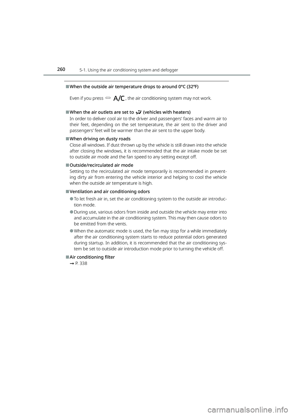 TOYOTA RAIZE 2023 Owners Manual 2605-1. Using the air conditioning system and defogger
RAIZE_OM_General_BZ358E
⬛When the outside air temperature drops to around 0°C (32℉)
Even if you press , the air conditioning system may not TOYOTA RAIZE 2023 Owners Manual 2605-1. Using the air conditioning system and defogger
RAIZE_OM_General_BZ358E
⬛When the outside air temperature drops to around 0°C (32℉)
Even if you press , the air conditioning system may not
