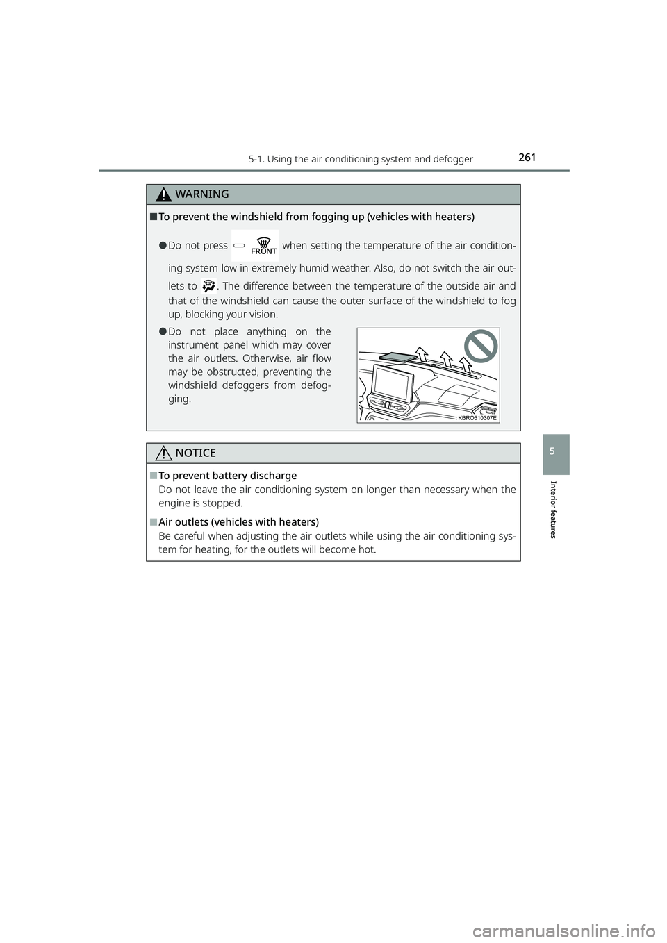 TOYOTA RAIZE 2023 Repair Manual 2615-1. Using the air conditioning system and defogger
RAIZE_OM_General_BZ358E
Interior features
5
WARNING
⬛To prevent the windshield from fogging up (vehicles with heaters)
⚫Do not press when s TOYOTA RAIZE 2023 Repair Manual 2615-1. Using the air conditioning system and defogger
RAIZE_OM_General_BZ358E
Interior features
5
WARNING
⬛To prevent the windshield from fogging up (vehicles with heaters)
⚫Do not press when s
