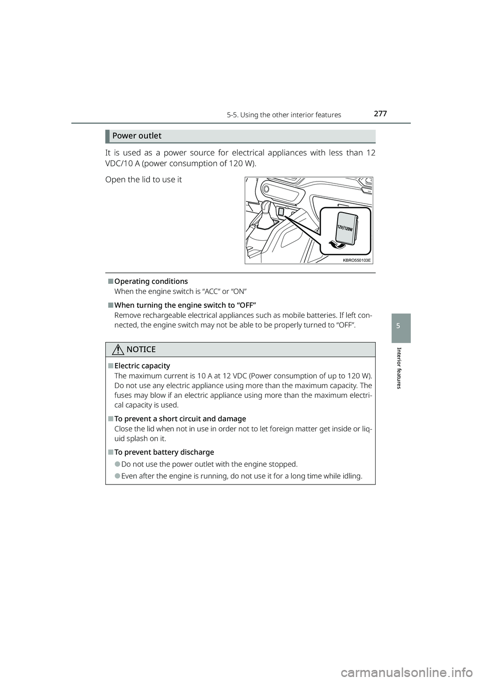 TOYOTA RAIZE 2023 Repair Manual 2775-5. Using the other interior features
RAIZE_OM_General_BZ358E
Interior features
5
Power outlet
It is used as a power source for electrical appliances with less than 12
VDC/10 A (power consumption TOYOTA RAIZE 2023 Repair Manual 2775-5. Using the other interior features
RAIZE_OM_General_BZ358E
Interior features
5
Power outlet
It is used as a power source for electrical appliances with less than 12
VDC/10 A (power consumption