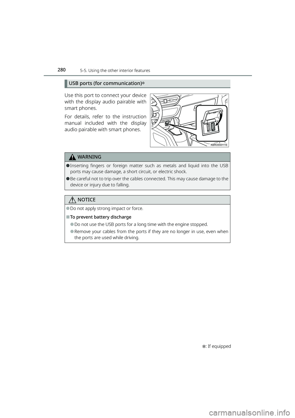 TOYOTA RAIZE 2023 Repair Manual 2805-5. Using the other interior features
RAIZE_OM_General_BZ358E✽
: If equipped
USB ports (for communication)✽
Use this port to connect your device
with the display audio pairable with
smart phon TOYOTA RAIZE 2023 Repair Manual 2805-5. Using the other interior features
RAIZE_OM_General_BZ358E✽
: If equipped
USB ports (for communication)✽
Use this port to connect your device
with the display audio pairable with
smart phon