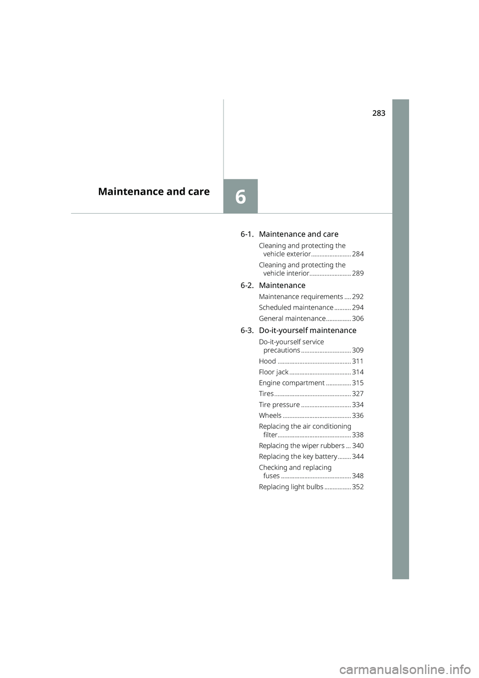 TOYOTA RAIZE 2023 Owners Manual 283
6
RAIZE_OM_General_BZ358E
Maintenance and care
6-1. Maintenance and care
Cleaning and protecting the vehicle exterior........................ 284
Cleaning and protecting the vehicle interior..... TOYOTA RAIZE 2023 Owners Manual 283
6
RAIZE_OM_General_BZ358E
Maintenance and care
6-1. Maintenance and care
Cleaning and protecting the vehicle exterior........................ 284
Cleaning and protecting the vehicle interior.....