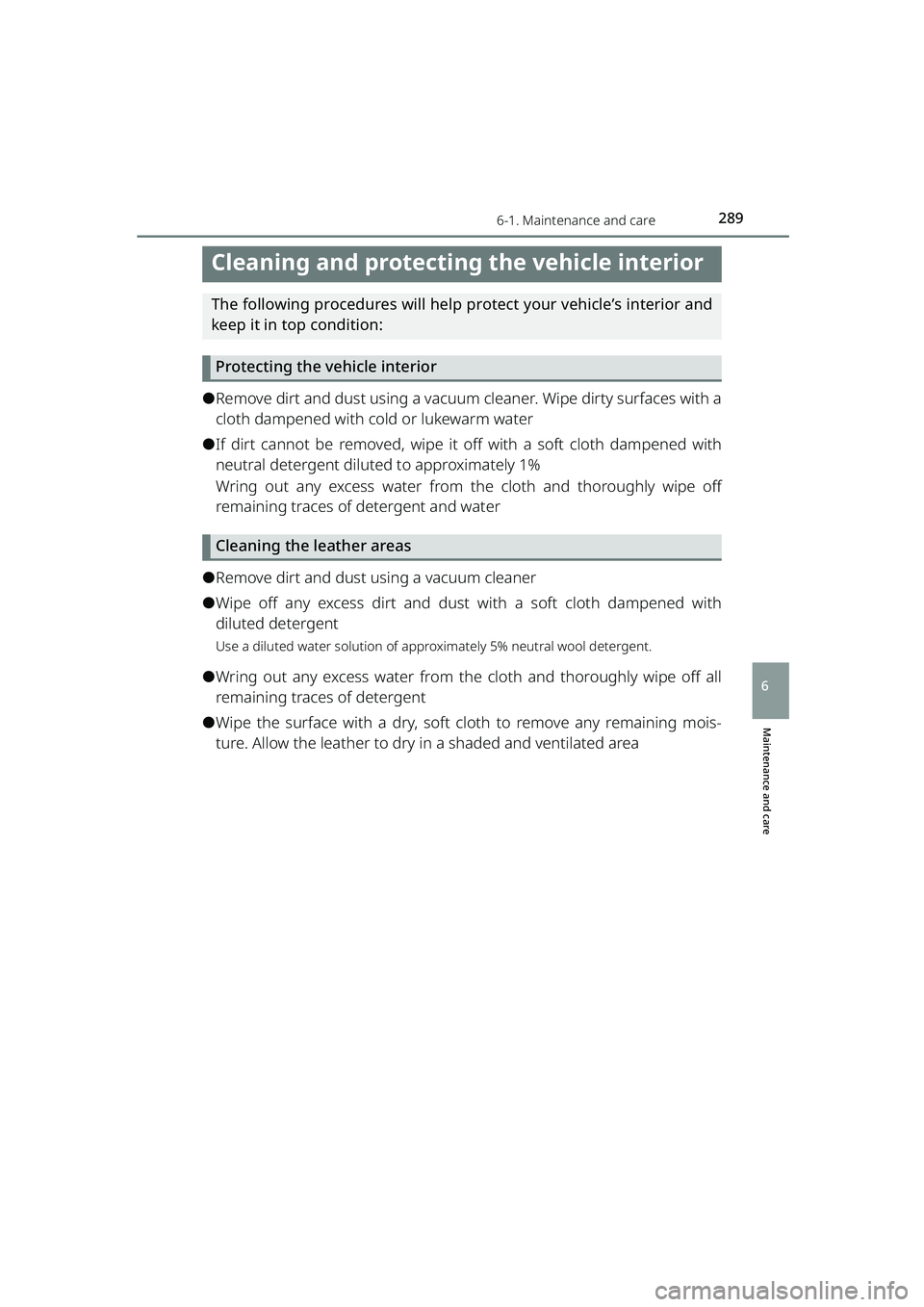 TOYOTA RAIZE 2023  Owners Manual 2896-1. Maintenance and care
RAIZE_OM_General_BZ358E
Maintenance and care
6
Cleaning and protecting the vehicle interior
The following procedures will help protect your vehicle’s interior and
keep i