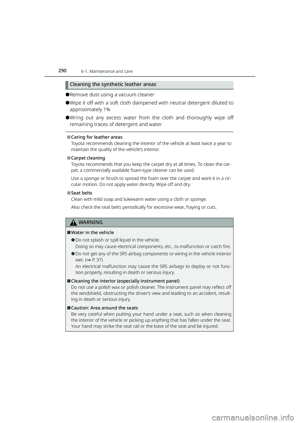TOYOTA RAIZE 2023 Owners Manual 2906-1. Maintenance and care
RAIZE_OM_General_BZ358E
Cleaning the synthetic leather areas
⚫Remove dust using a vacuum cleaner
⚫Wipe it off with a soft cloth dampened with neutral detergent diluted TOYOTA RAIZE 2023 Owners Manual 2906-1. Maintenance and care
RAIZE_OM_General_BZ358E
Cleaning the synthetic leather areas
⚫Remove dust using a vacuum cleaner
⚫Wipe it off with a soft cloth dampened with neutral detergent diluted