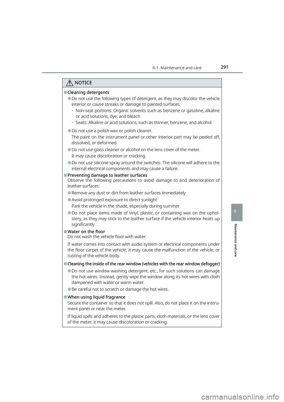 TOYOTA RAIZE 2023  Owners Manual 2916-1. Maintenance and care
RAIZE_OM_General_BZ358E
Maintenance and care
6
NOTICE
⬛Cleaning detergents
⚫Do not use the following types of detergent, as they may discolor the vehicle
interior or c