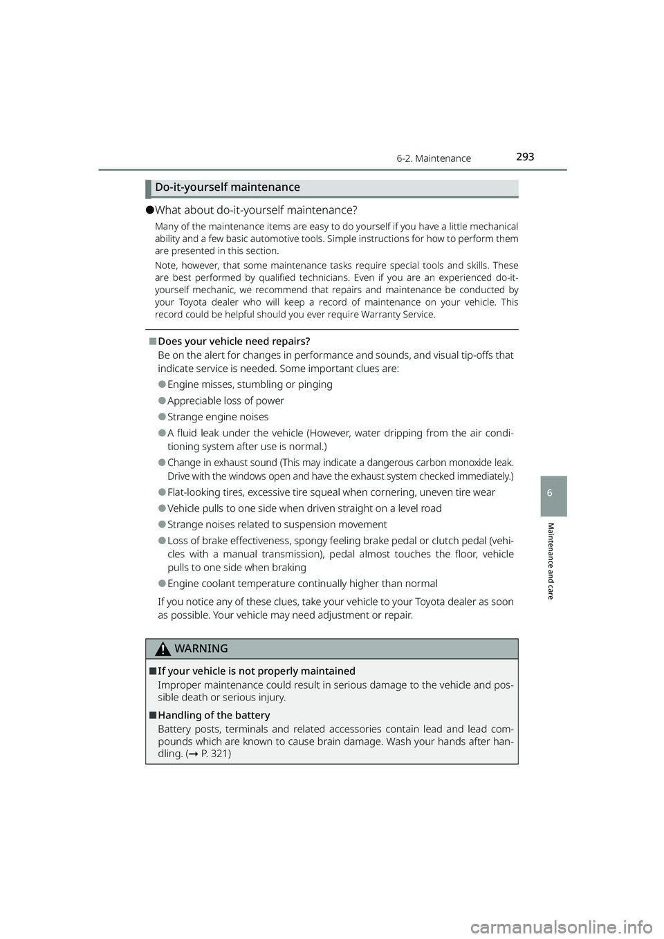 TOYOTA RAIZE 2023 Owners Manual 2936-2. Maintenance
RAIZE_OM_General_BZ358E
Maintenance and care
6
Do-it-yourself maintenance
⚫What about do-it-yourself maintenance?
Many of the maintenance items are easy to do yourself if you hav TOYOTA RAIZE 2023 Owners Manual 2936-2. Maintenance
RAIZE_OM_General_BZ358E
Maintenance and care
6
Do-it-yourself maintenance
⚫What about do-it-yourself maintenance?
Many of the maintenance items are easy to do yourself if you hav