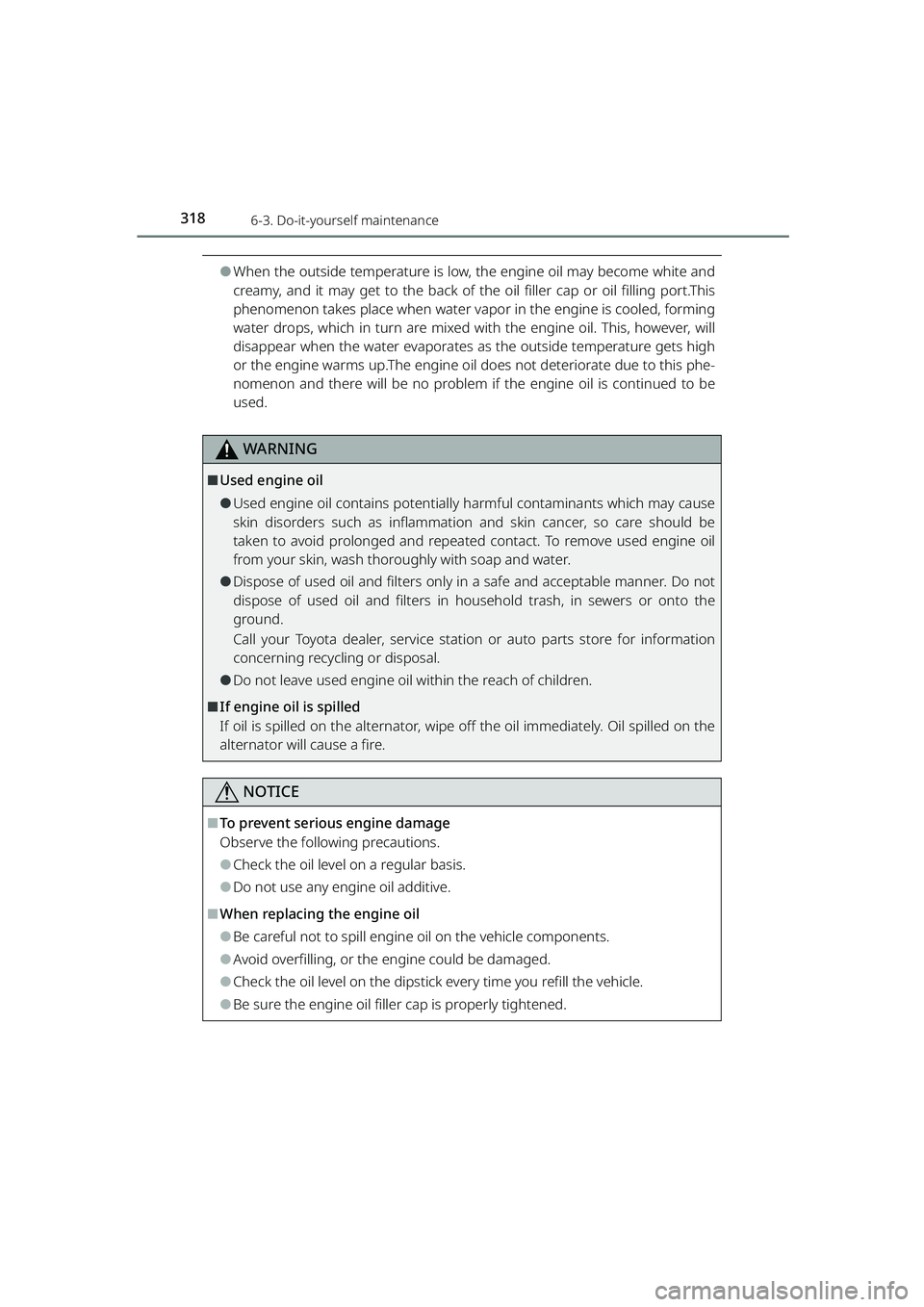 TOYOTA RAIZE 2023 Owners Guide 3186-3. Do-it-yourself maintenance
RAIZE_OM_General_BZ358E
⚫When the outside temperature is low, the engine oil may become white and
creamy, and it may get to the back of the oil filler cap or oil f TOYOTA RAIZE 2023 Owners Guide 3186-3. Do-it-yourself maintenance
RAIZE_OM_General_BZ358E
⚫When the outside temperature is low, the engine oil may become white and
creamy, and it may get to the back of the oil filler cap or oil f