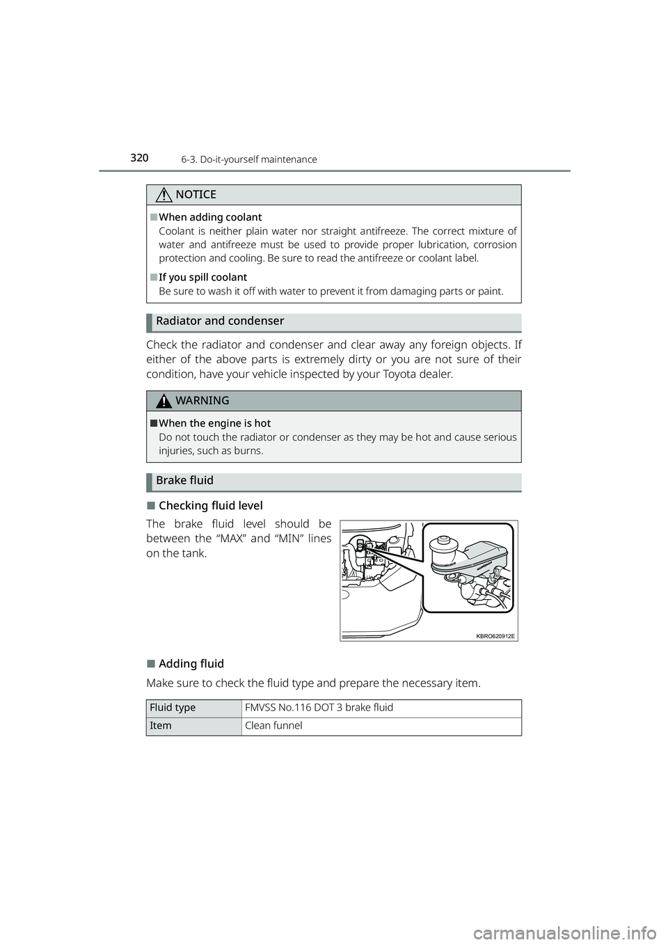 TOYOTA RAIZE 2023 Owners Guide 3206-3. Do-it-yourself maintenance
RAIZE_OM_General_BZ358E
NOTICE
⬛When adding coolant
Coolant is neither plain water nor straight antifreeze. The correct mixture of
water and antifreeze must be use TOYOTA RAIZE 2023 Owners Guide 3206-3. Do-it-yourself maintenance
RAIZE_OM_General_BZ358E
NOTICE
⬛When adding coolant
Coolant is neither plain water nor straight antifreeze. The correct mixture of
water and antifreeze must be use