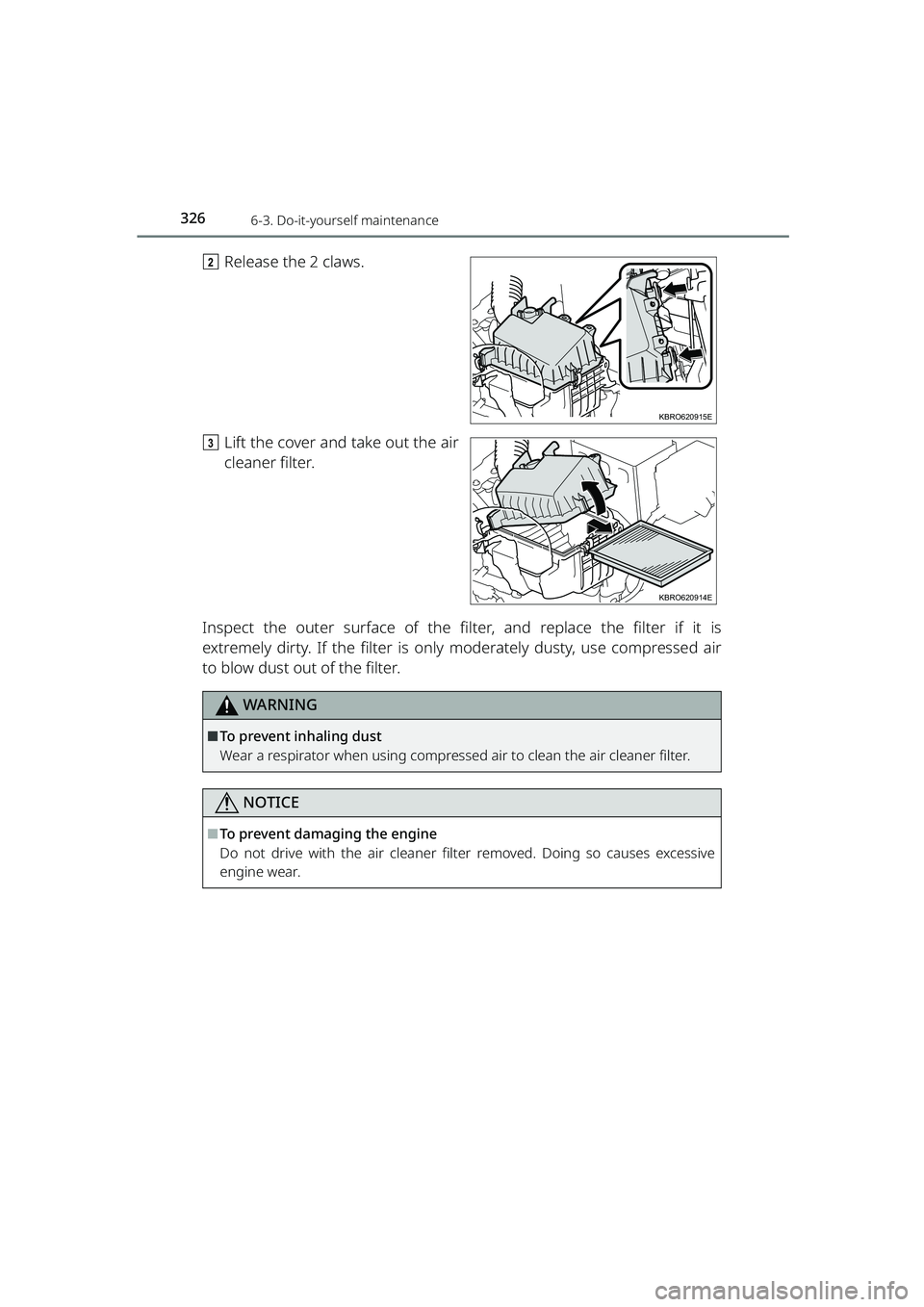 TOYOTA RAIZE 2023 Owners Manual 3266-3. Do-it-yourself maintenance
RAIZE_OM_General_BZ358E
bRelease the 2 claws.
c Lift the cover and take out the air
cleaner filter.
Inspect the outer surface of the filter, and replace the filter i TOYOTA RAIZE 2023 Owners Manual 3266-3. Do-it-yourself maintenance
RAIZE_OM_General_BZ358E
bRelease the 2 claws.
c Lift the cover and take out the air
cleaner filter.
Inspect the outer surface of the filter, and replace the filter i