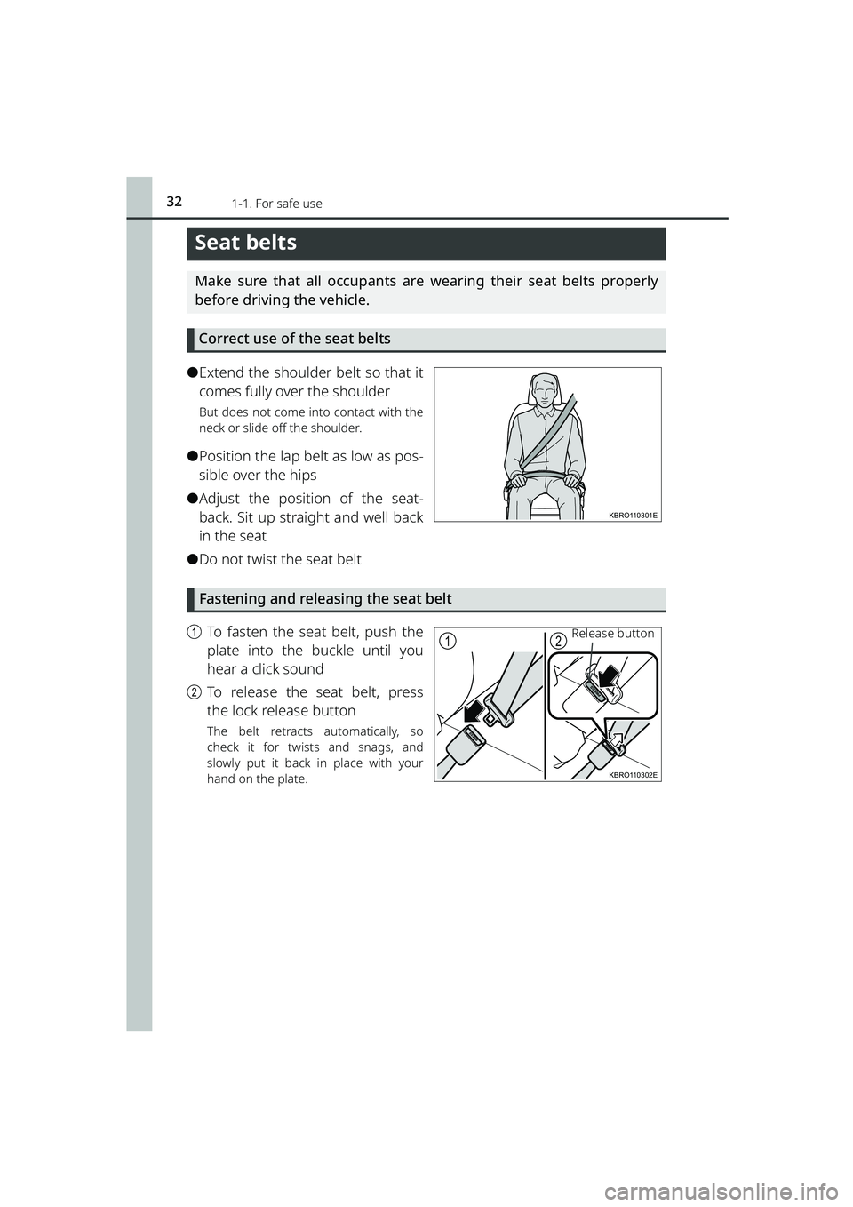 TOYOTA RAIZE 2023 Owners Guide 321-1. For safe use
RAIZE_OM_General_BZ358E
Seat belts
Make sure that all occupants are wearing their seat belts properly
before driving the vehicle.Correct use of the seat belts
⚫Extend the shoulde TOYOTA RAIZE 2023 Owners Guide 321-1. For safe use
RAIZE_OM_General_BZ358E
Seat belts
Make sure that all occupants are wearing their seat belts properly
before driving the vehicle.Correct use of the seat belts
⚫Extend the shoulde