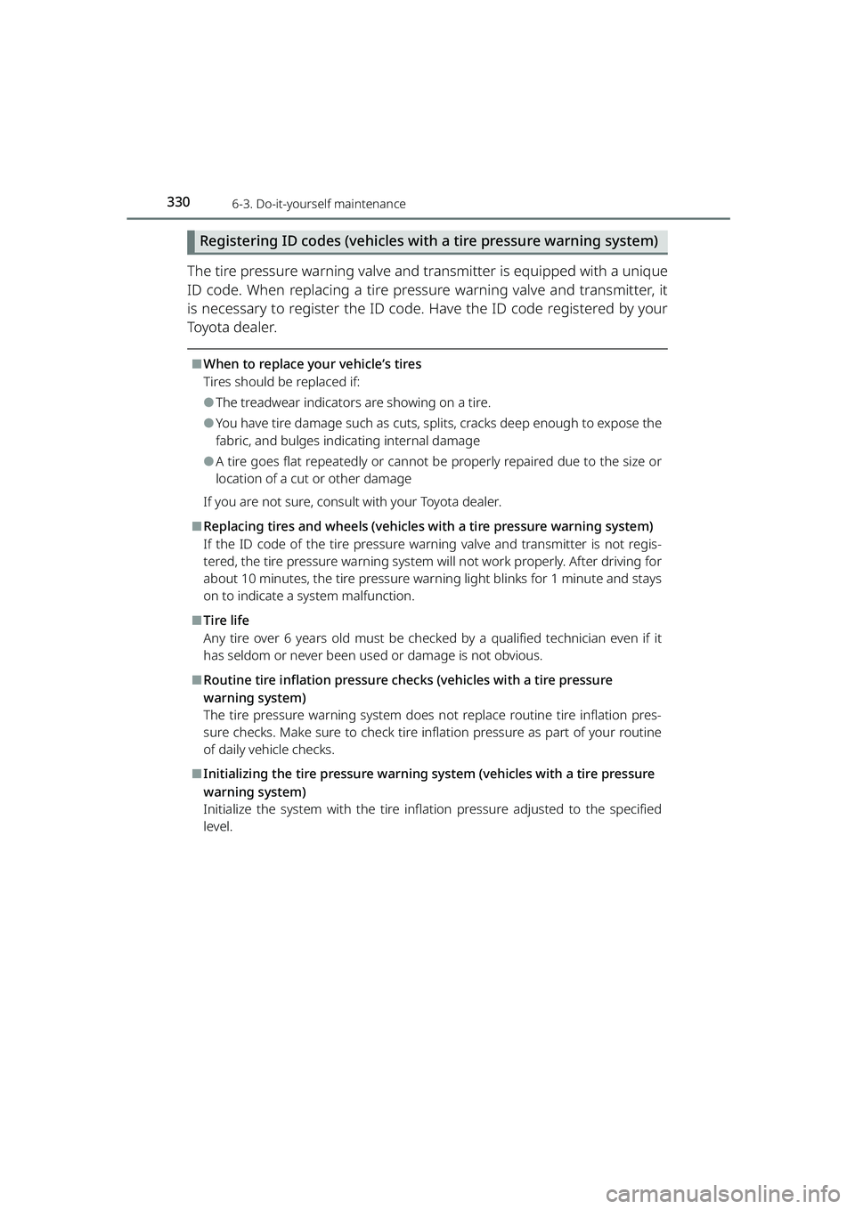TOYOTA RAIZE 2023 Owners Manual 3306-3. Do-it-yourself maintenance
RAIZE_OM_General_BZ358E
Registering ID codes (vehicles with a tire pressure warning system)
The tire pressure warning valve and transmitter is equipped with a unique TOYOTA RAIZE 2023 Owners Manual 3306-3. Do-it-yourself maintenance
RAIZE_OM_General_BZ358E
Registering ID codes (vehicles with a tire pressure warning system)
The tire pressure warning valve and transmitter is equipped with a unique
