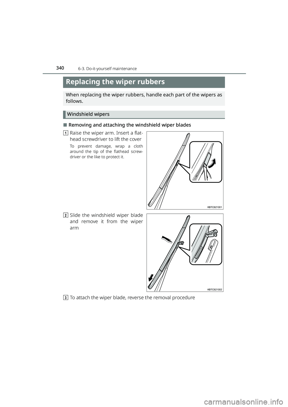 TOYOTA RAIZE 2023 Owners Manual 3406-3. Do-it-yourself maintenance
RAIZE_OM_General_BZ358E
Replacing the wiper rubbers
When replacing the wiper rubbers, handle each part of the wipers as
follows.
Windshield wipers
⬛Removing and at TOYOTA RAIZE 2023 Owners Manual 3406-3. Do-it-yourself maintenance
RAIZE_OM_General_BZ358E
Replacing the wiper rubbers
When replacing the wiper rubbers, handle each part of the wipers as
follows.
Windshield wipers
⬛Removing and at
