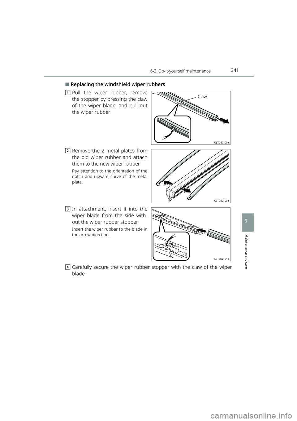 TOYOTA RAIZE 2023 Owners Manual 3416-3. Do-it-yourself maintenance
RAIZE_OM_General_BZ358E
Maintenance and care
6
⬛Replacing the windshield wiper rubbers
a Pull the wiper rubber, remove
the stopper by pressing the claw
of the wipe TOYOTA RAIZE 2023 Owners Manual 3416-3. Do-it-yourself maintenance
RAIZE_OM_General_BZ358E
Maintenance and care
6
⬛Replacing the windshield wiper rubbers
a Pull the wiper rubber, remove
the stopper by pressing the claw
of the wipe
