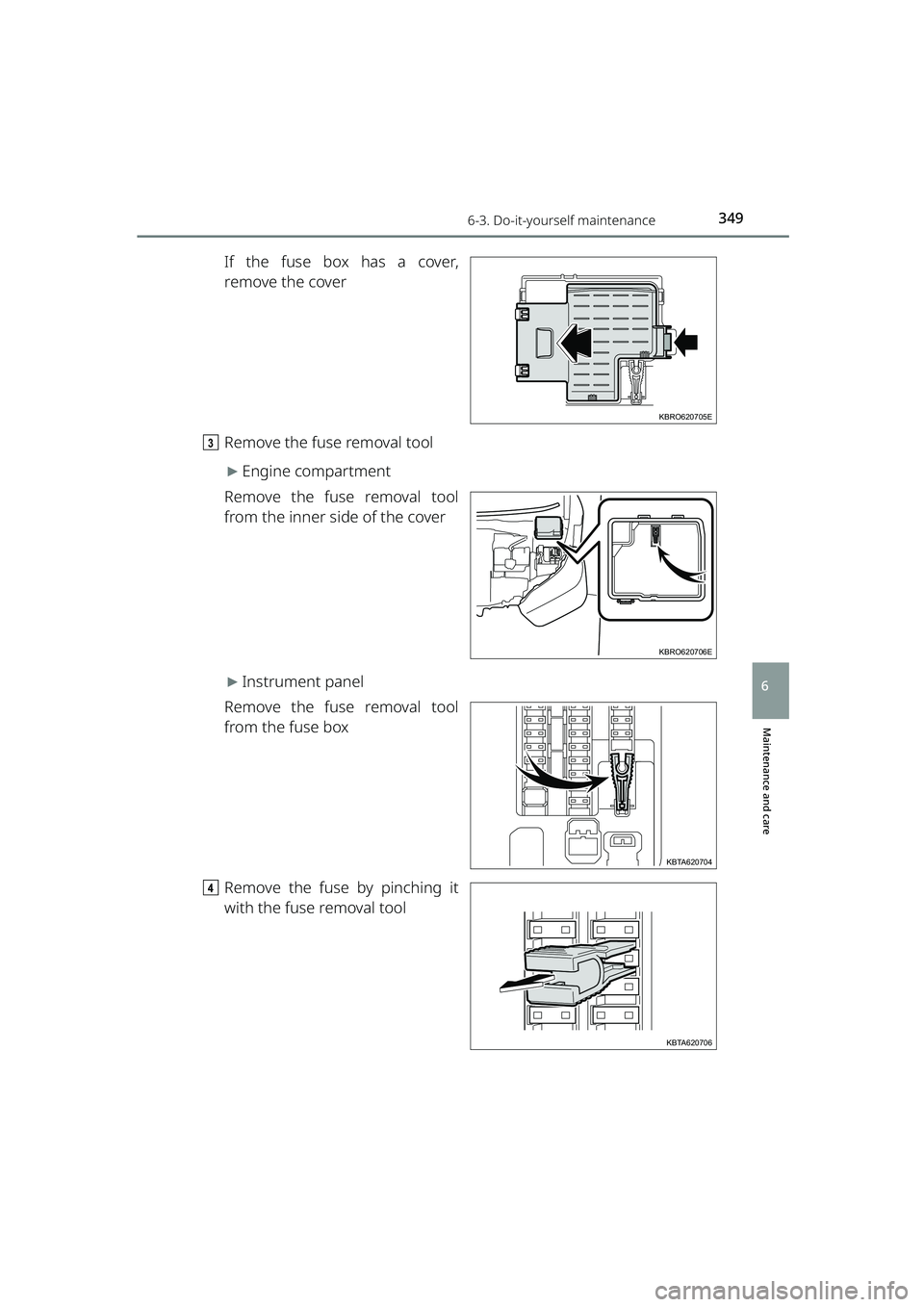 TOYOTA RAIZE 2023 Owners Manual 3496-3. Do-it-yourself maintenance
RAIZE_OM_General_BZ358E
Maintenance and care
6
If the fuse box has a cover,
remove the cover
c Remove the fuse removal tool
▶Engine compartment
Remove the fuse rem TOYOTA RAIZE 2023 Owners Manual 3496-3. Do-it-yourself maintenance
RAIZE_OM_General_BZ358E
Maintenance and care
6
If the fuse box has a cover,
remove the cover
c Remove the fuse removal tool
▶Engine compartment
Remove the fuse rem