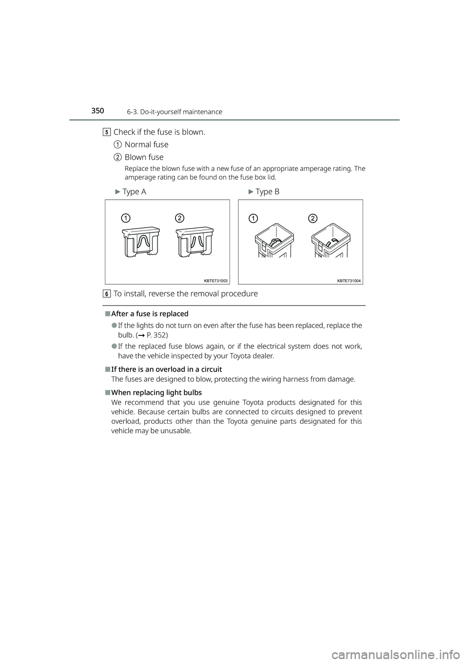 TOYOTA RAIZE 2023 Owners Manual 3506-3. Do-it-yourself maintenance
RAIZE_OM_General_BZ358E
eCheck if the fuse is blown.
aNormal fuse
b Blown fuse
Replace the blown fuse with a new fuse of an appropriate amperage rating. The
amperage TOYOTA RAIZE 2023 Owners Manual 3506-3. Do-it-yourself maintenance
RAIZE_OM_General_BZ358E
eCheck if the fuse is blown.
aNormal fuse
b Blown fuse
Replace the blown fuse with a new fuse of an appropriate amperage rating. The
amperage