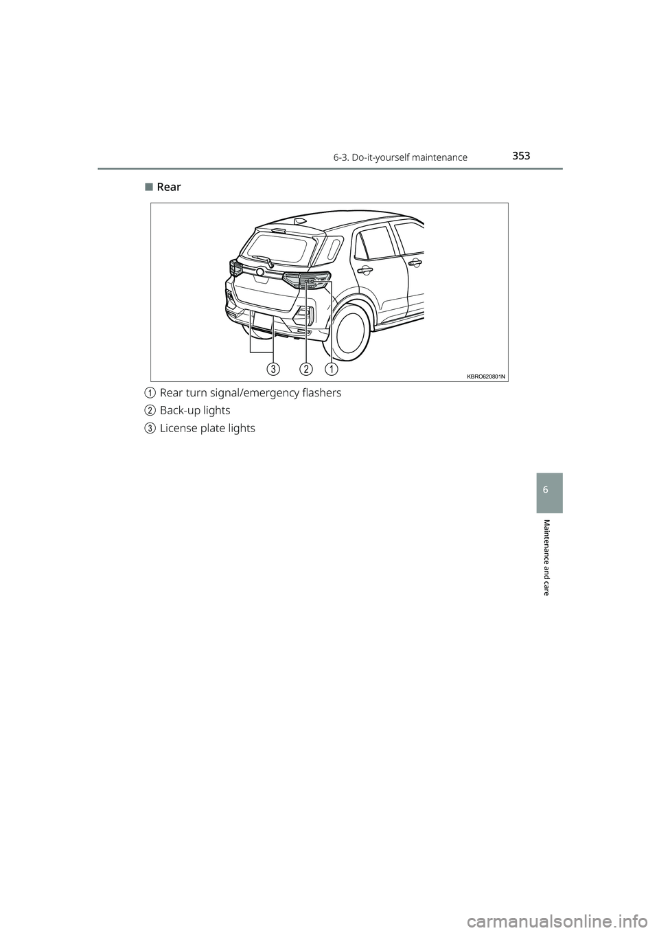 TOYOTA RAIZE 2023  Owners Manual 3536-3. Do-it-yourself maintenance
RAIZE_OM_General_BZ358E
Maintenance and care
6
⬛Rear
a Rear turn signal/emergency flashers
b Back-up lights
c License plate lights
312KBRO620801N
RAIZE_OM_General_