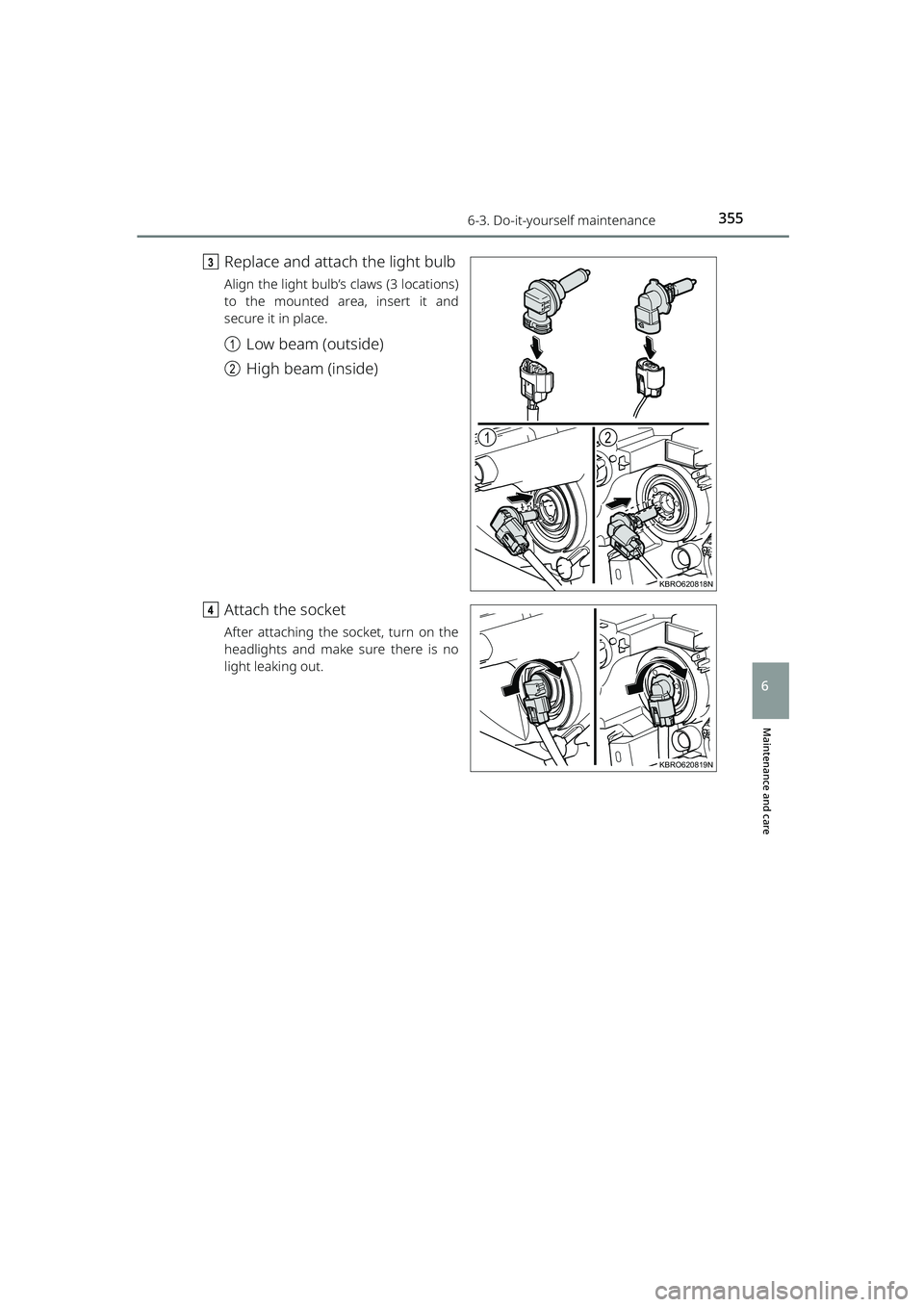 TOYOTA RAIZE 2023  Owners Manual 3556-3. Do-it-yourself maintenance
RAIZE_OM_General_BZ358E
Maintenance and care
6
cReplace and attach the light bulb
Align the light bulb’s claws (3 locations)
to the mounted area, insert it and
sec