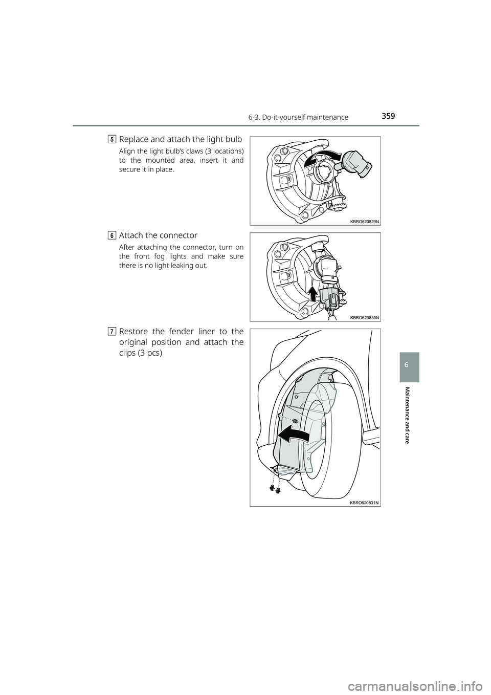 TOYOTA RAIZE 2023 Owners Manual 3596-3. Do-it-yourself maintenance
RAIZE_OM_General_BZ358E
Maintenance and care
6
eReplace and attach the light bulb
Align the light bulb’s claws (3 locations)
to the mounted area, insert it and
sec TOYOTA RAIZE 2023 Owners Manual 3596-3. Do-it-yourself maintenance
RAIZE_OM_General_BZ358E
Maintenance and care
6
eReplace and attach the light bulb
Align the light bulb’s claws (3 locations)
to the mounted area, insert it and
sec