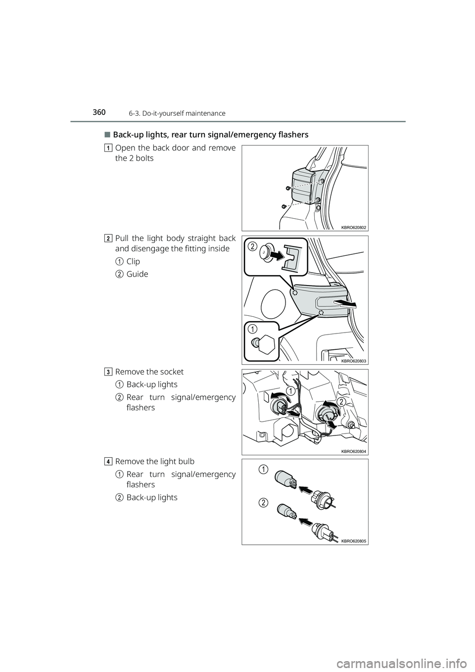 TOYOTA RAIZE 2023 Owners Manual 3606-3. Do-it-yourself maintenance
RAIZE_OM_General_BZ358E
⬛Back-up lights, rear turn signal/emergency flashers
a Open the back door and remove
the 2 bolts
b Pull the light body straight back
and di TOYOTA RAIZE 2023 Owners Manual 3606-3. Do-it-yourself maintenance
RAIZE_OM_General_BZ358E
⬛Back-up lights, rear turn signal/emergency flashers
a Open the back door and remove
the 2 bolts
b Pull the light body straight back
and di