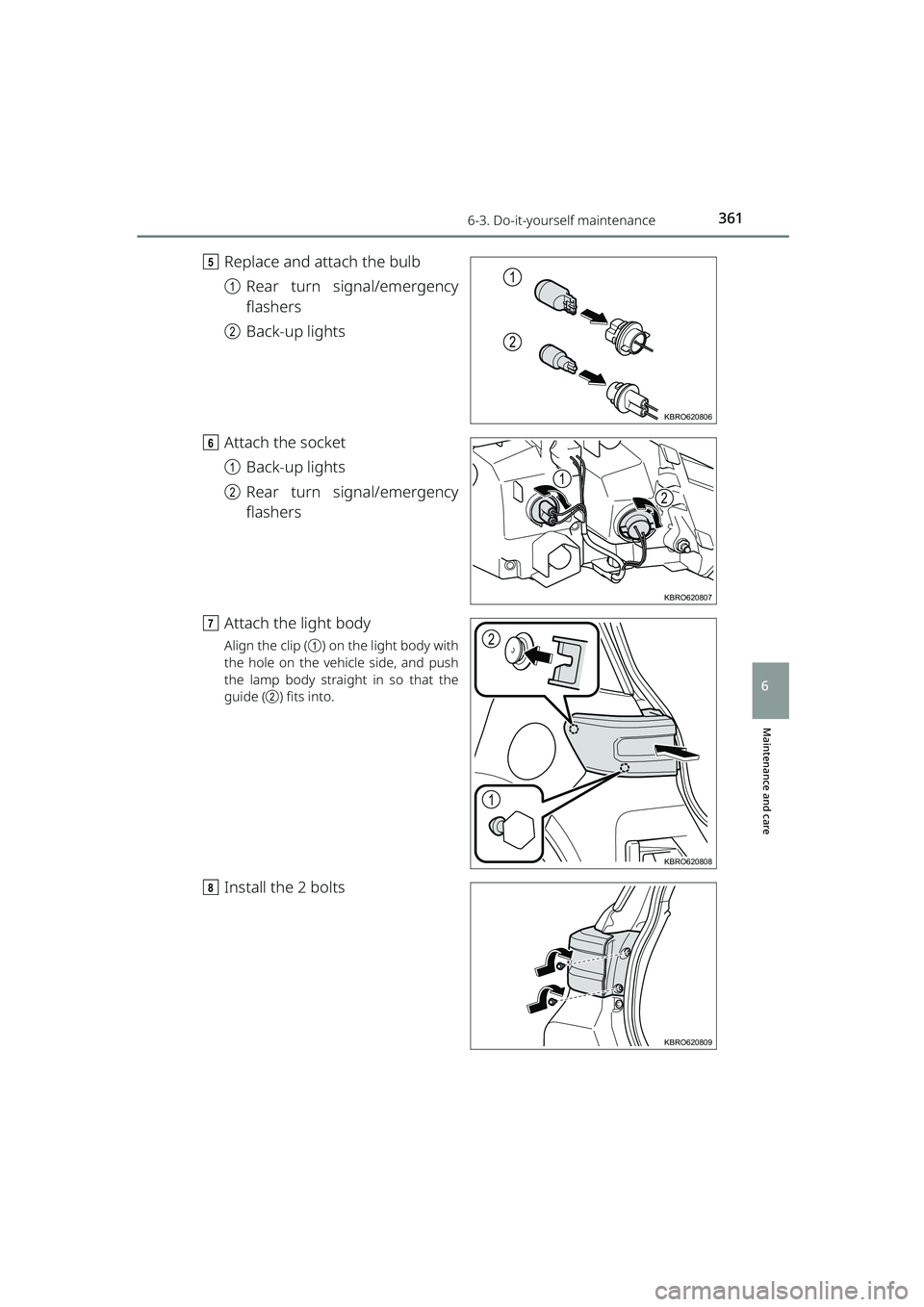 TOYOTA RAIZE 2023 Owners Manual 3616-3. Do-it-yourself maintenance
RAIZE_OM_General_BZ358E
Maintenance and care
6
eReplace and attach the bulb
aRear turn signal/emergency
flashers
b Back-up lights
f Attach the socket
aBack-up lights TOYOTA RAIZE 2023 Owners Manual 3616-3. Do-it-yourself maintenance
RAIZE_OM_General_BZ358E
Maintenance and care
6
eReplace and attach the bulb
aRear turn signal/emergency
flashers
b Back-up lights
f Attach the socket
aBack-up lights